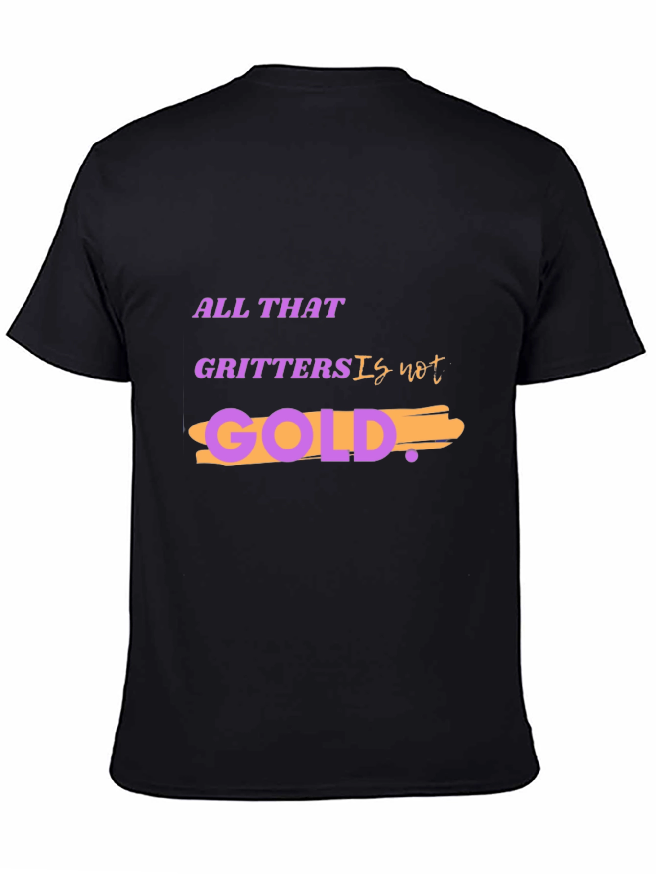 All That Glitters Is Not Gold T-Shirt