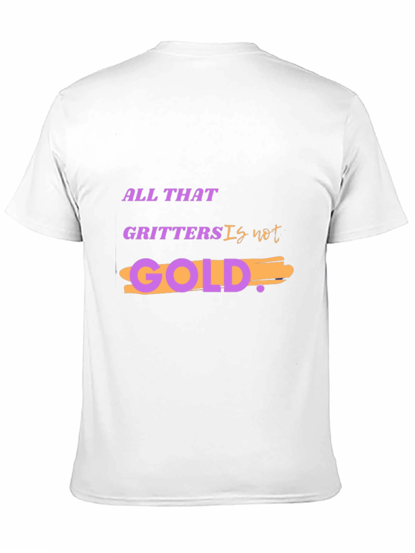 All That Glitters Is Not Gold T-Shirt
