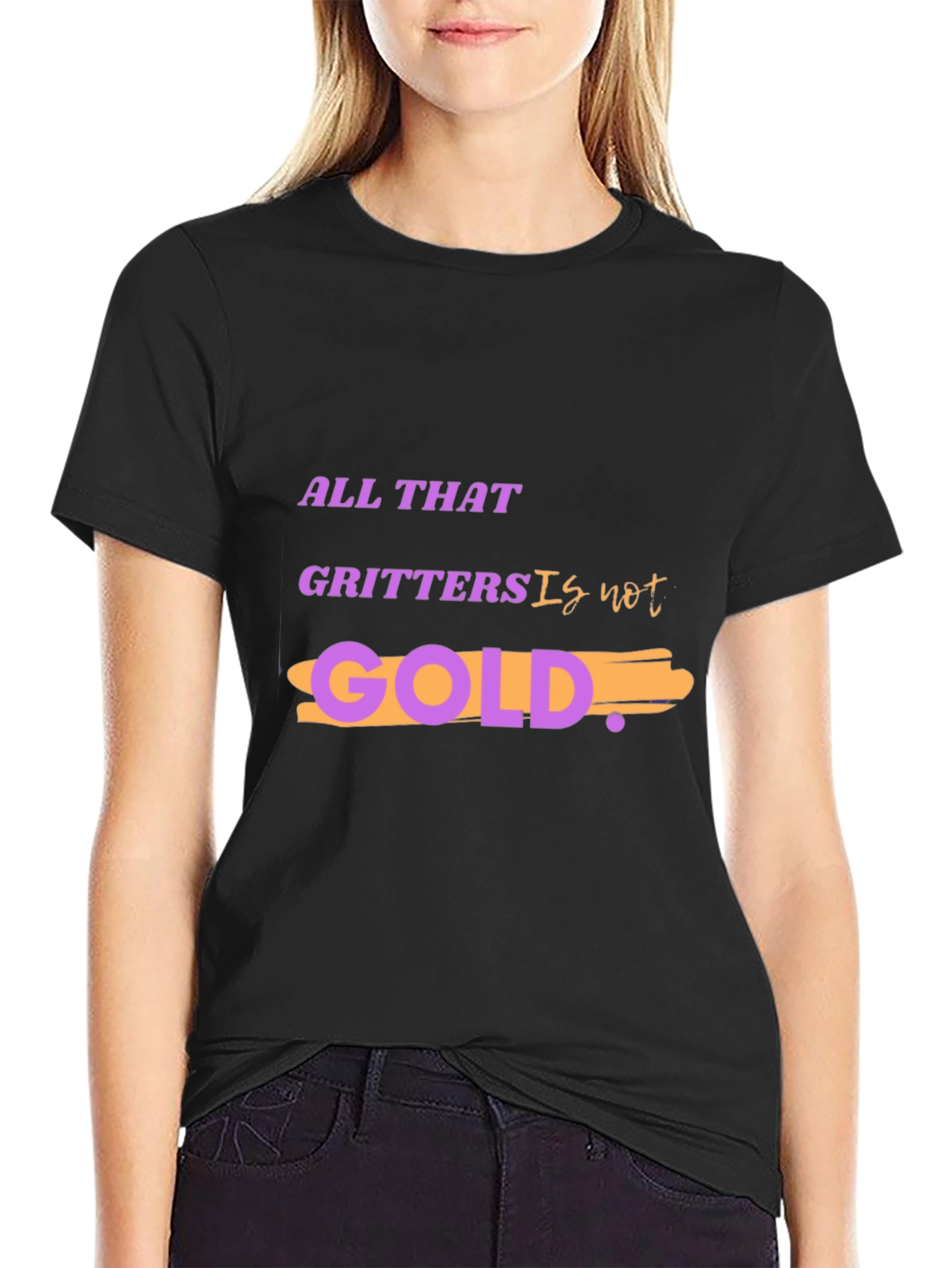 All That Glitters Is Not Gold T-Shirt