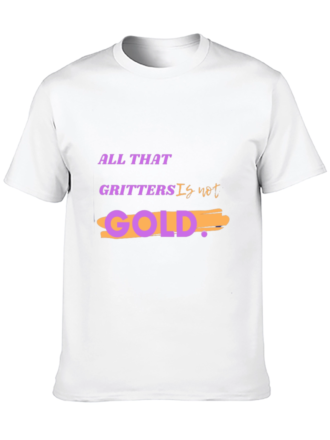 All That Glitters Is Not Gold T-Shirt