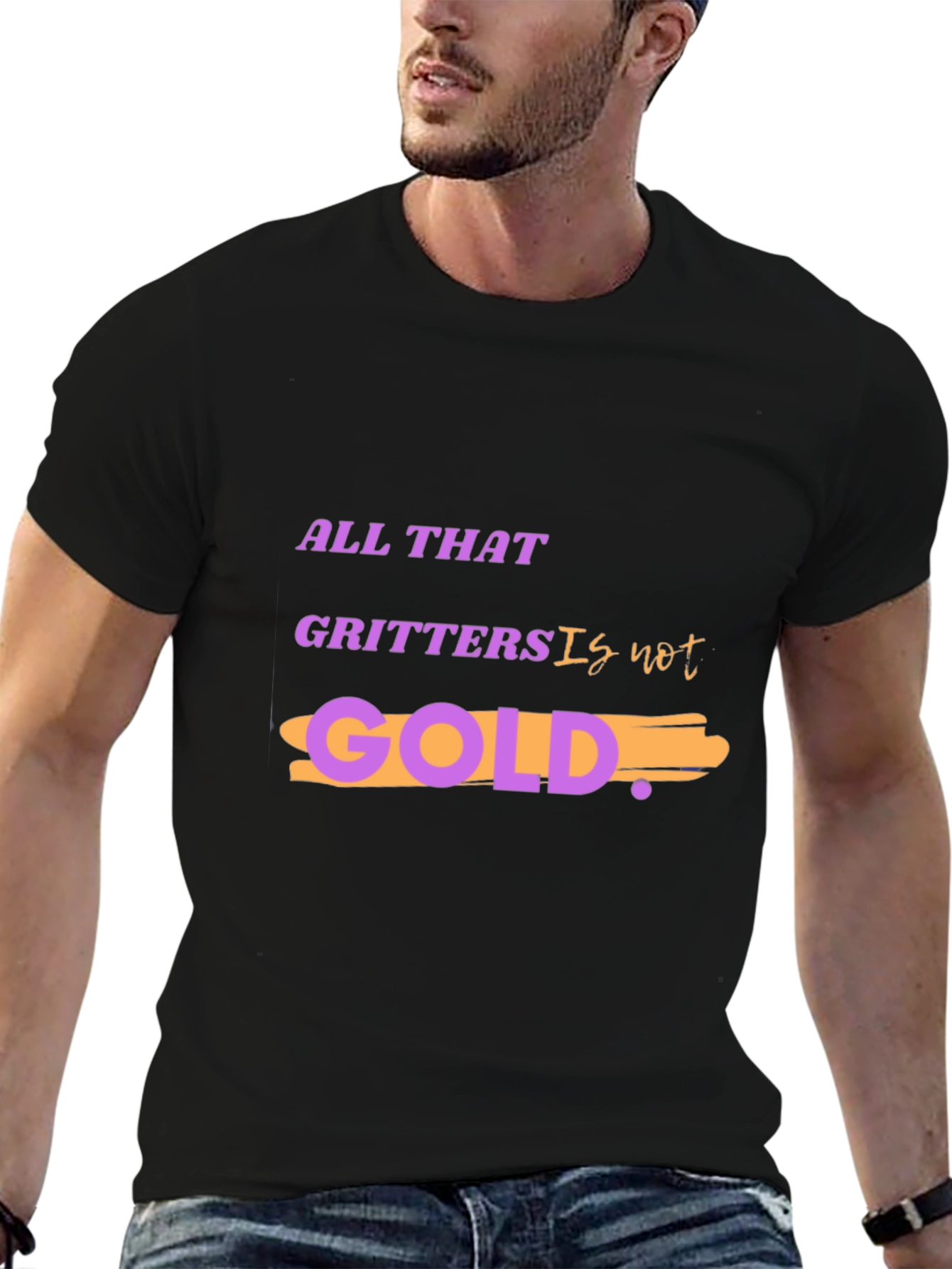 All That Glitters Is Not Gold T-Shirt