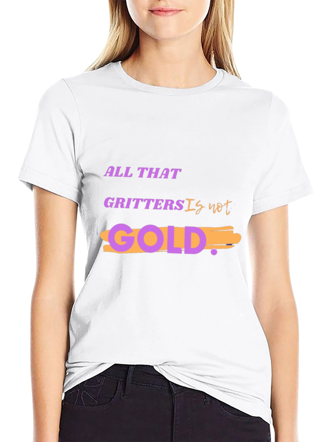 All That Glitters Is Not Gold T-Shirt