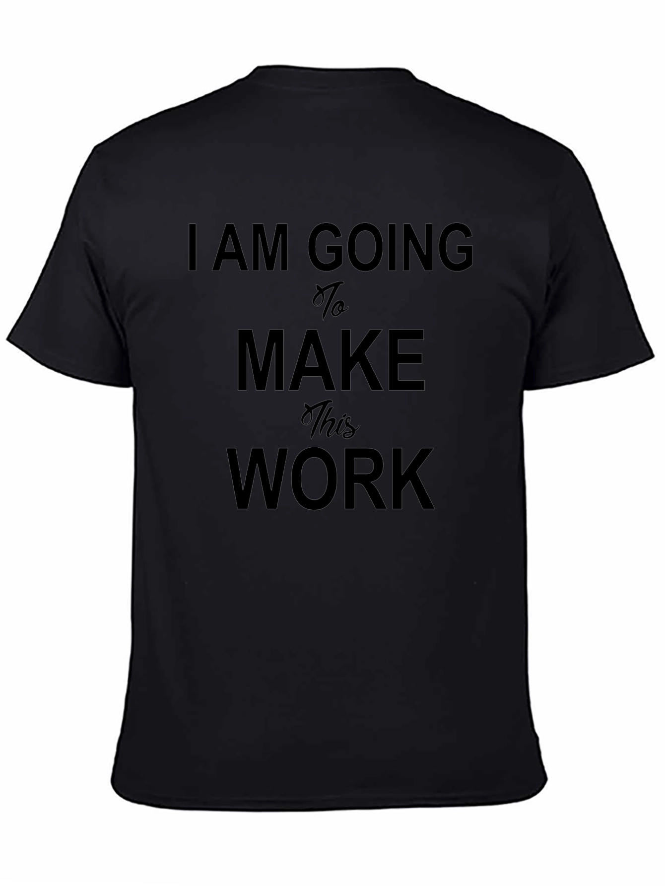I Am Going To Make This Work T-Shirt