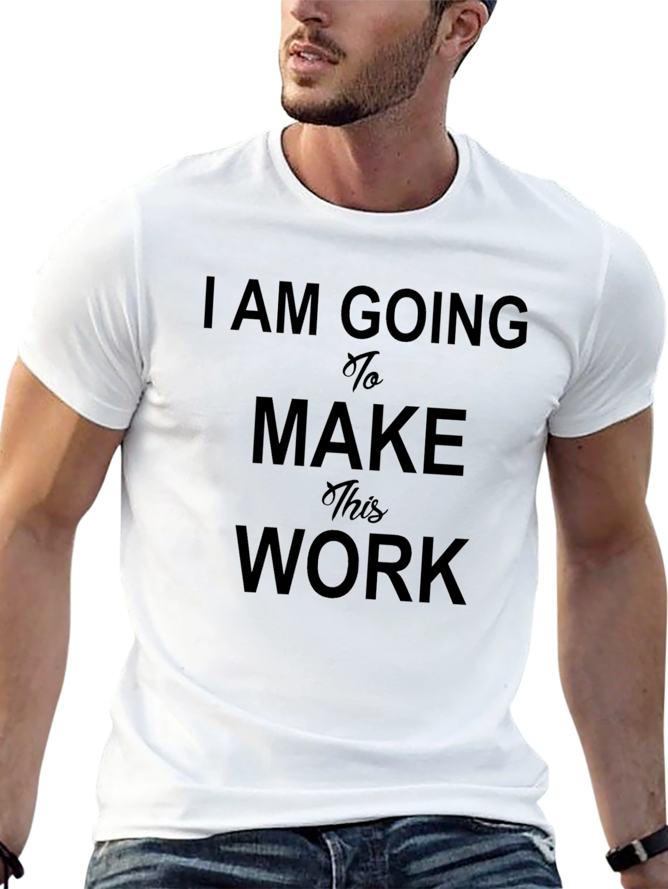 I Am Going To Make This Work T-Shirt