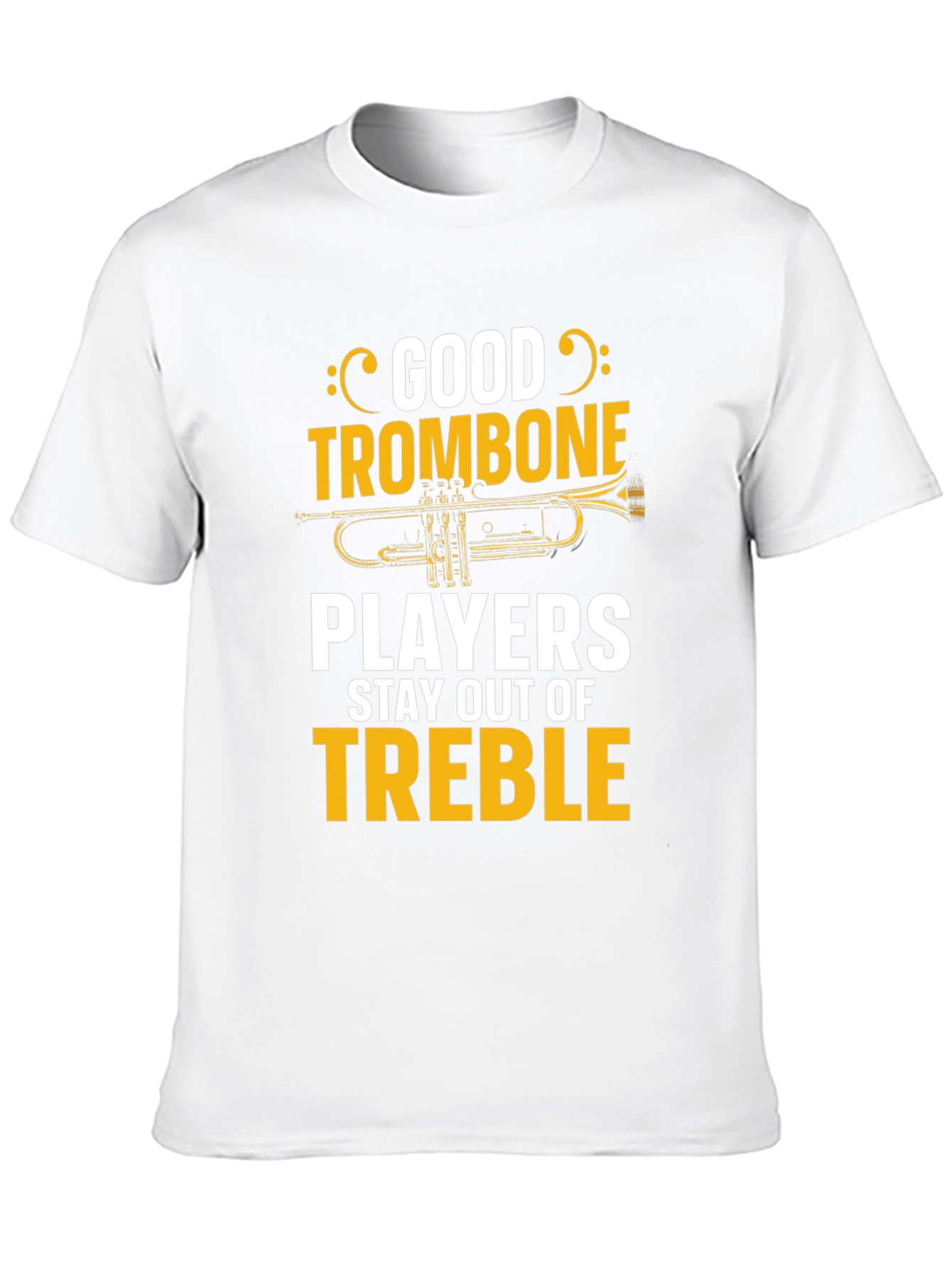 Good Trombone Players Stay Out of Treble T-Shirt