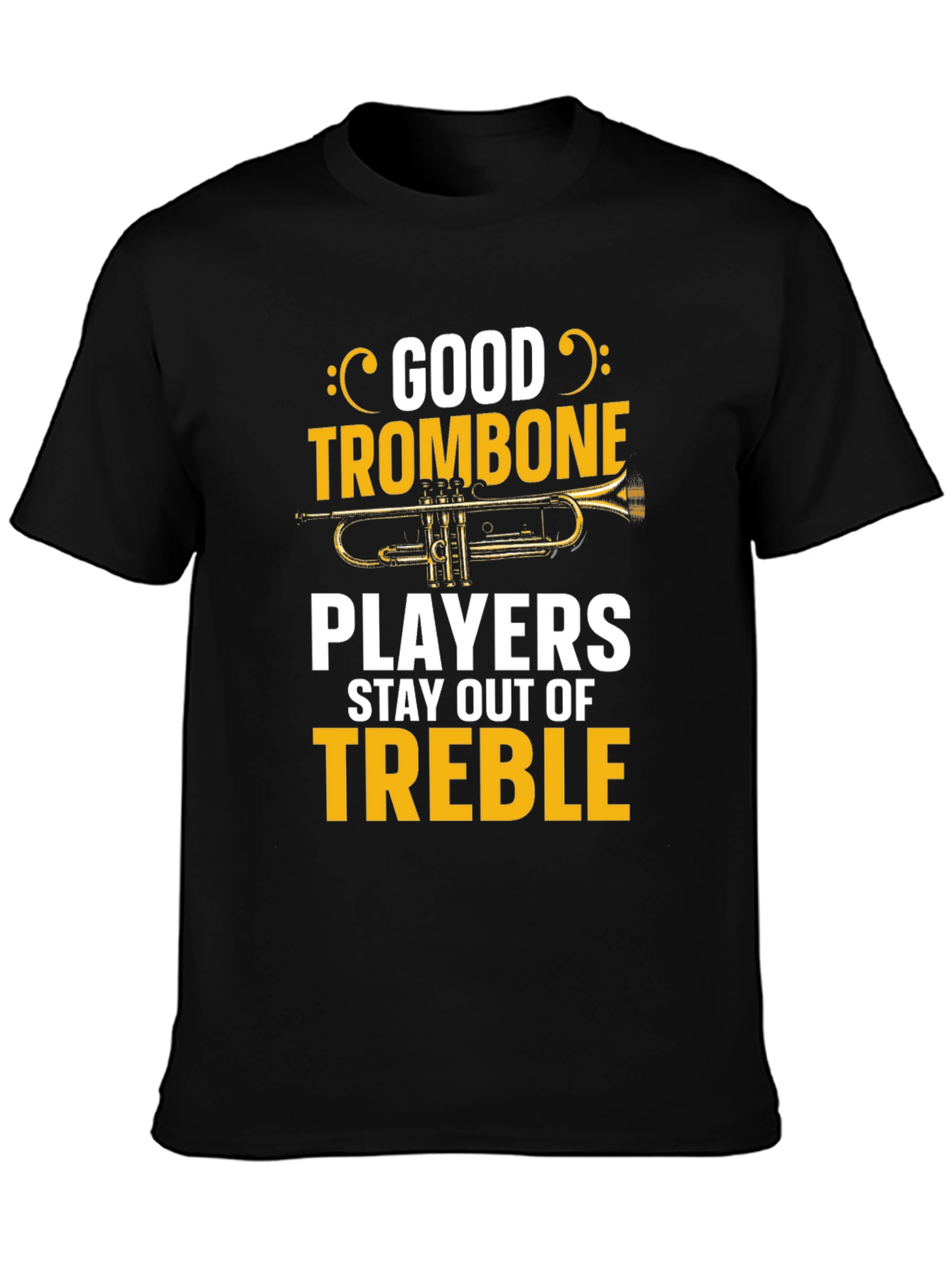 Good Trombone Players Stay Out of Treble T-Shirt