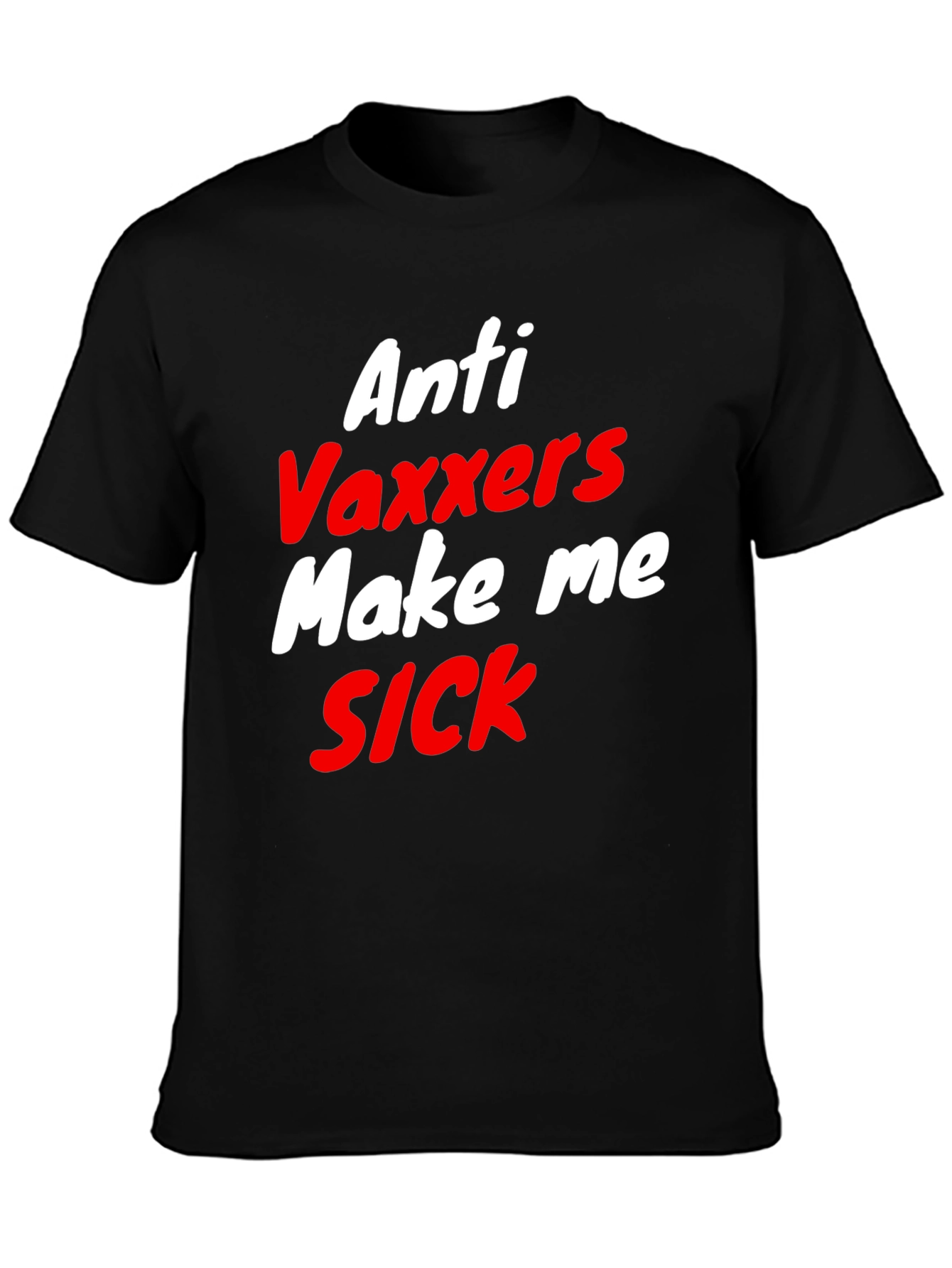 Anti-Vaxxers Make Me Sick T-Shirt