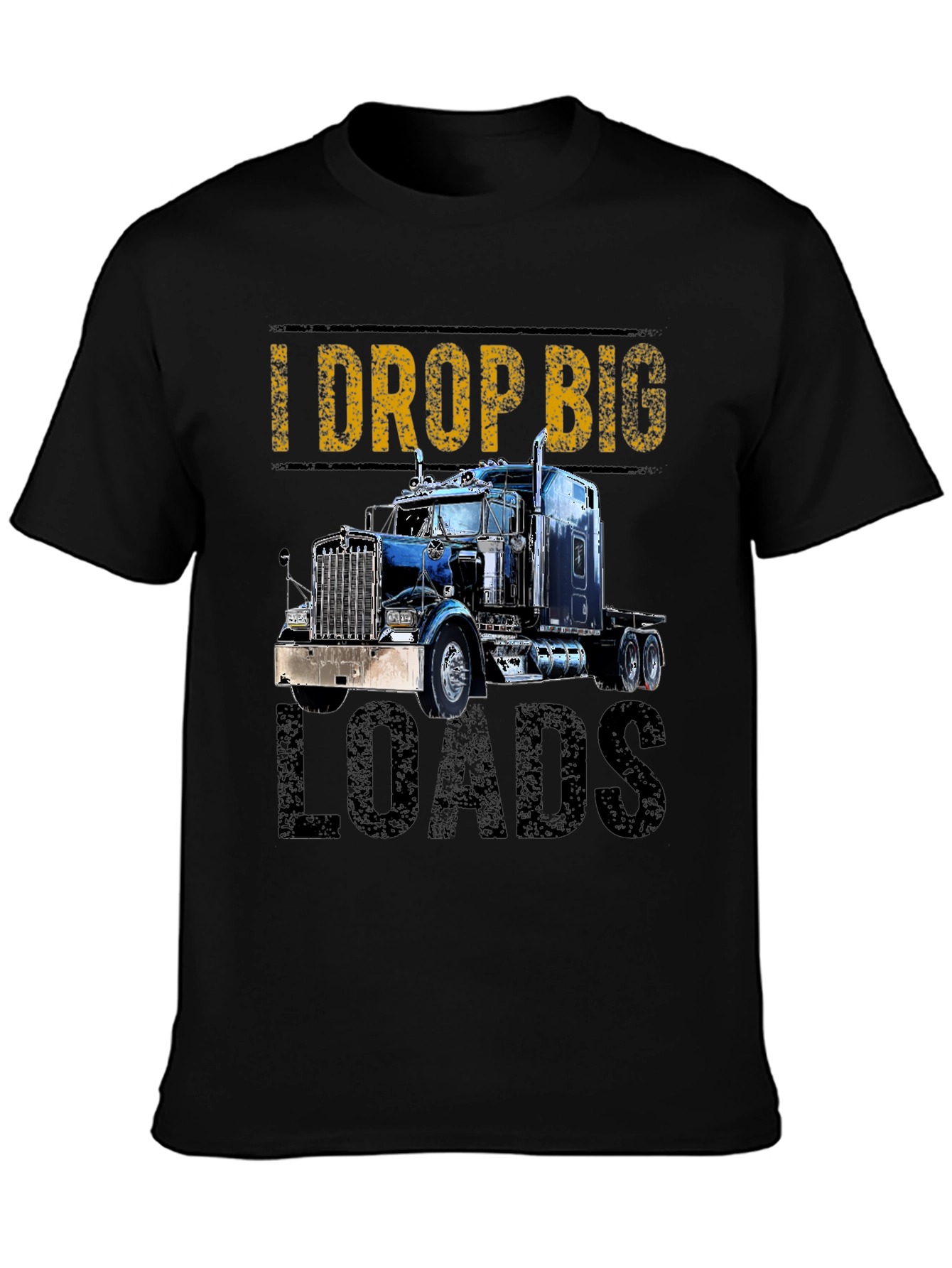 I Drop Big Loads Trucker T-Shirt