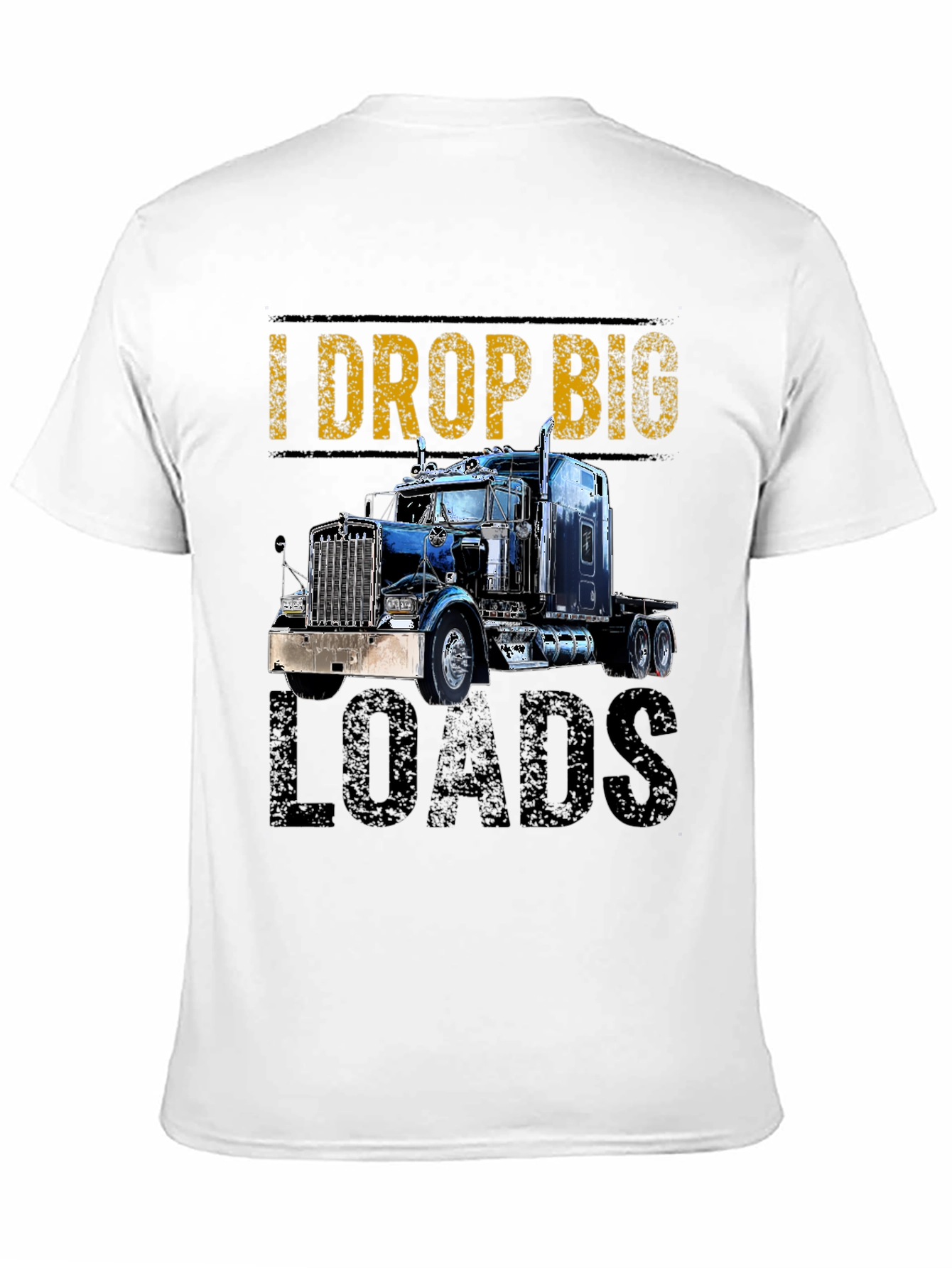 I Drop Big Loads Trucker T-Shirt