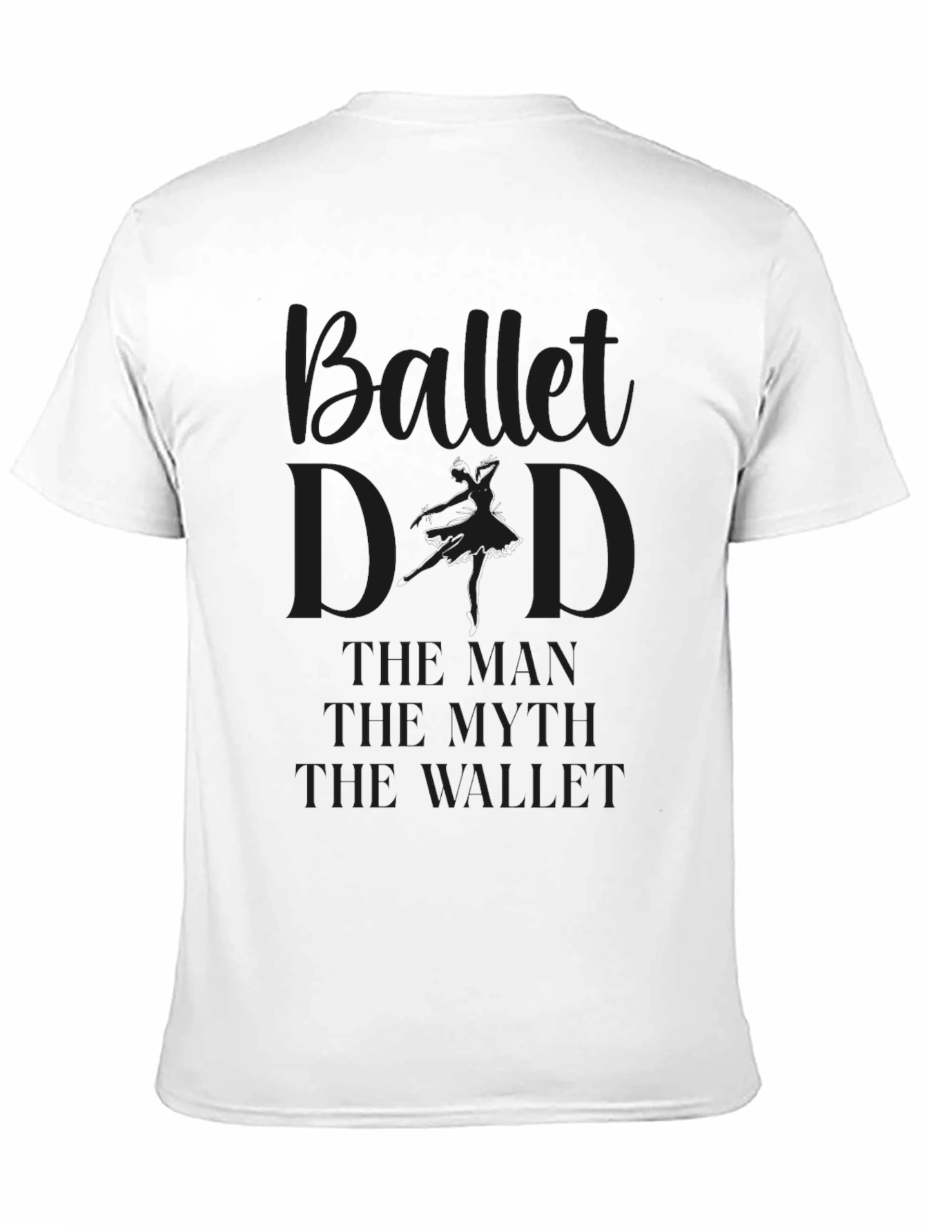Ballet Dad T-Shirt - The Man Myth Wallet