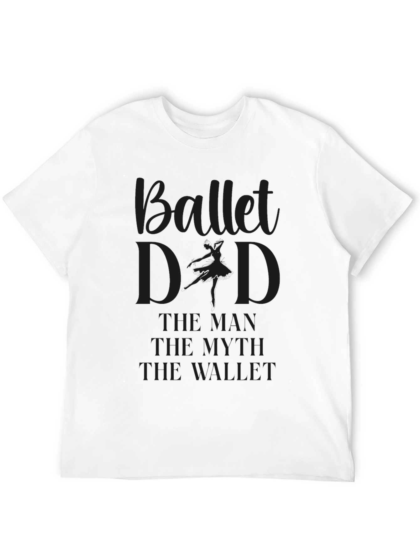 Ballet Dad T-Shirt - The Man Myth Wallet