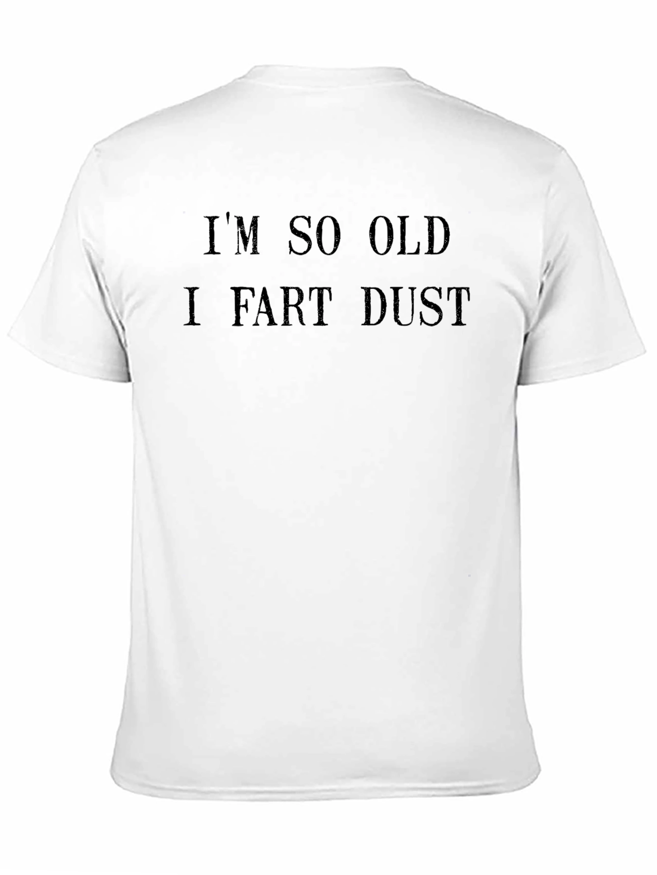 Im So Old I Fart Dust Funny Novelty T-Shirt