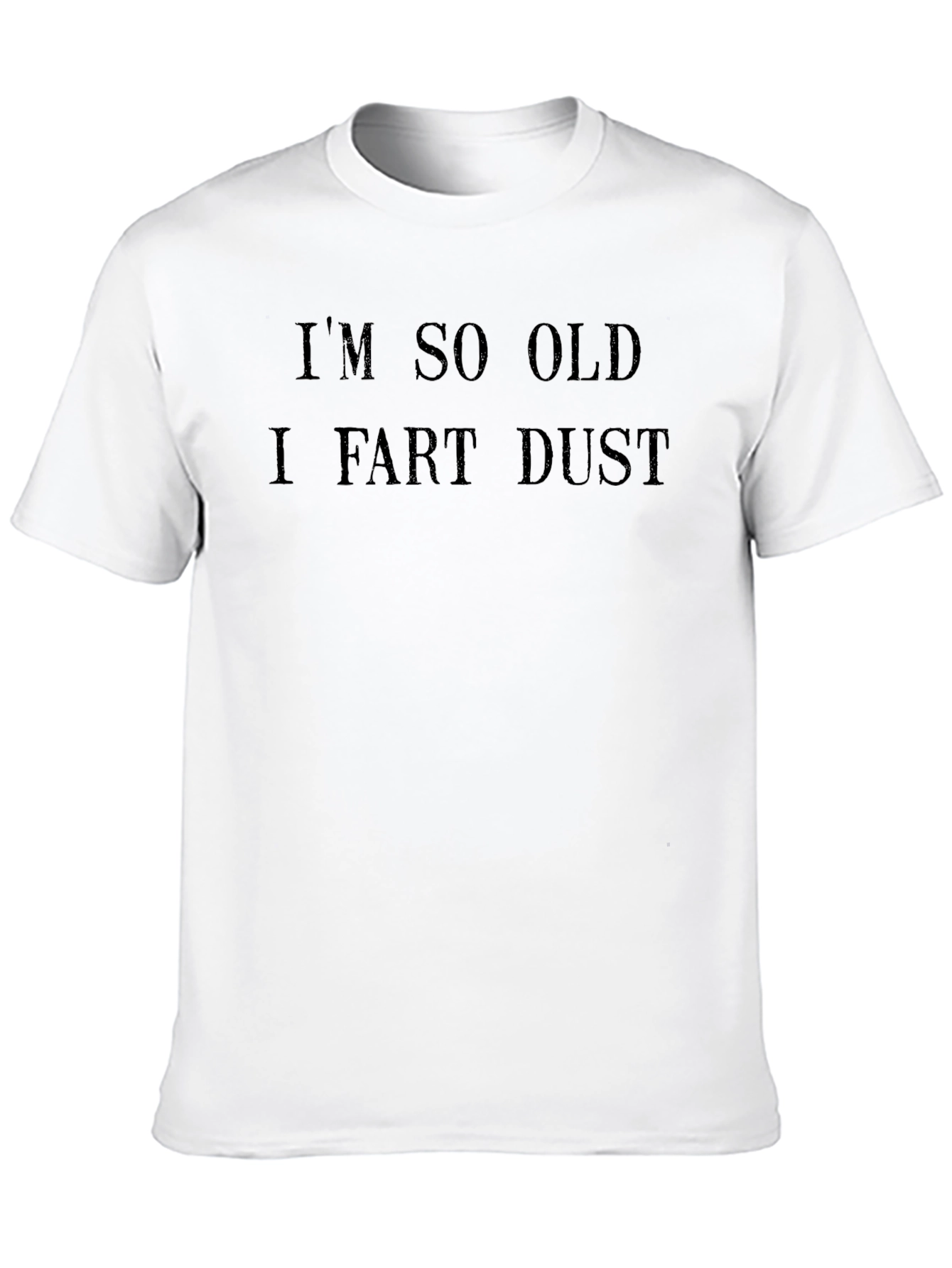 Im So Old I Fart Dust Funny Novelty T-Shirt