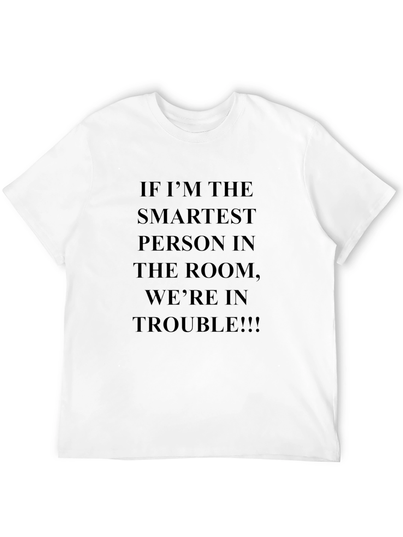 Funny Sarcastic T-Shirt: If Im the Smartest...