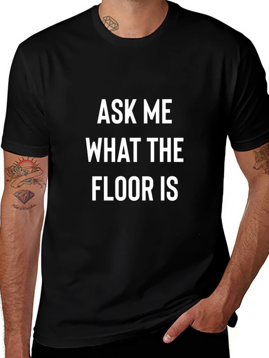 Ask Me What The Floor Is T-Shirt