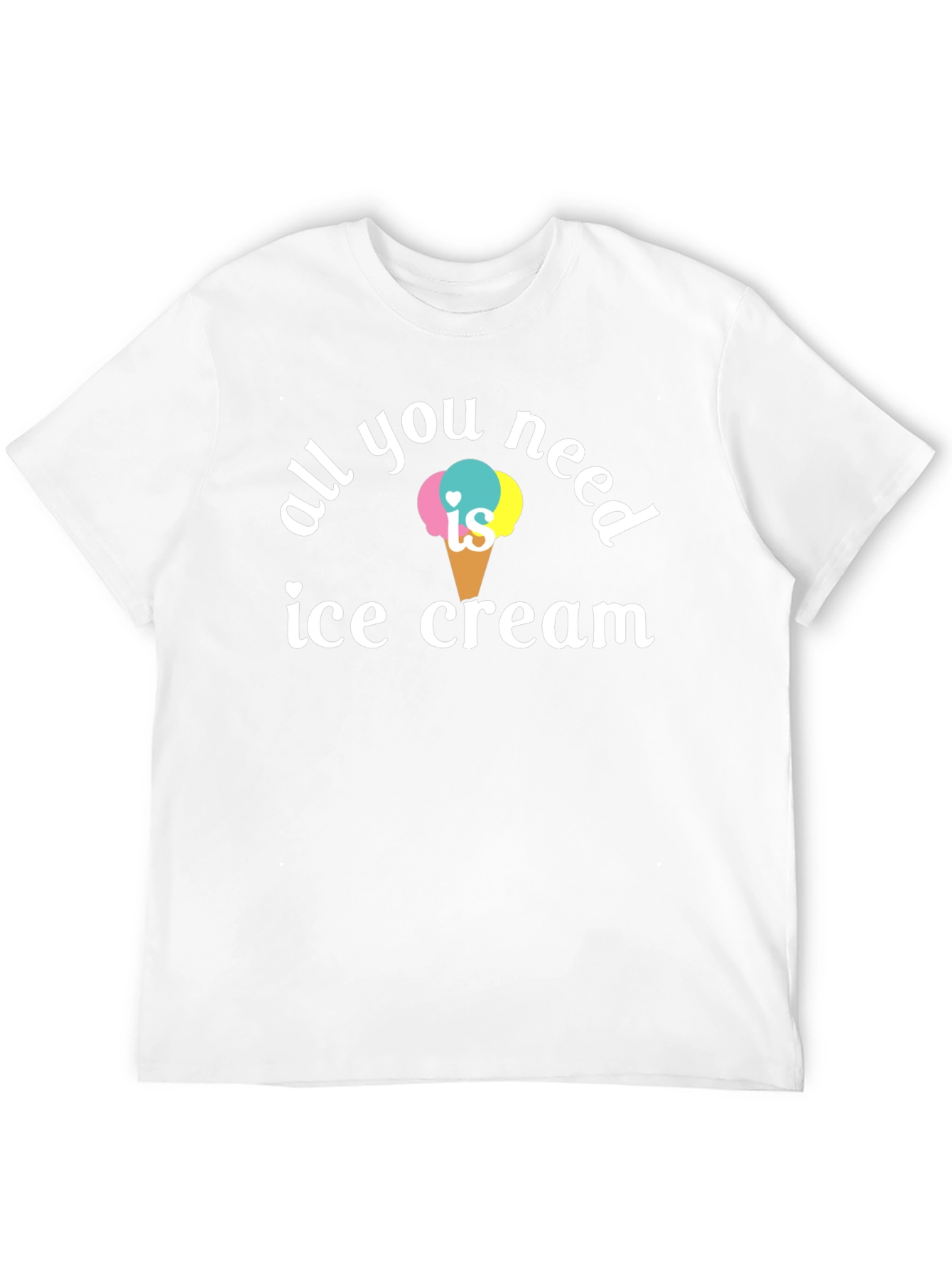 All You Need is Ice Cream T-Shirt