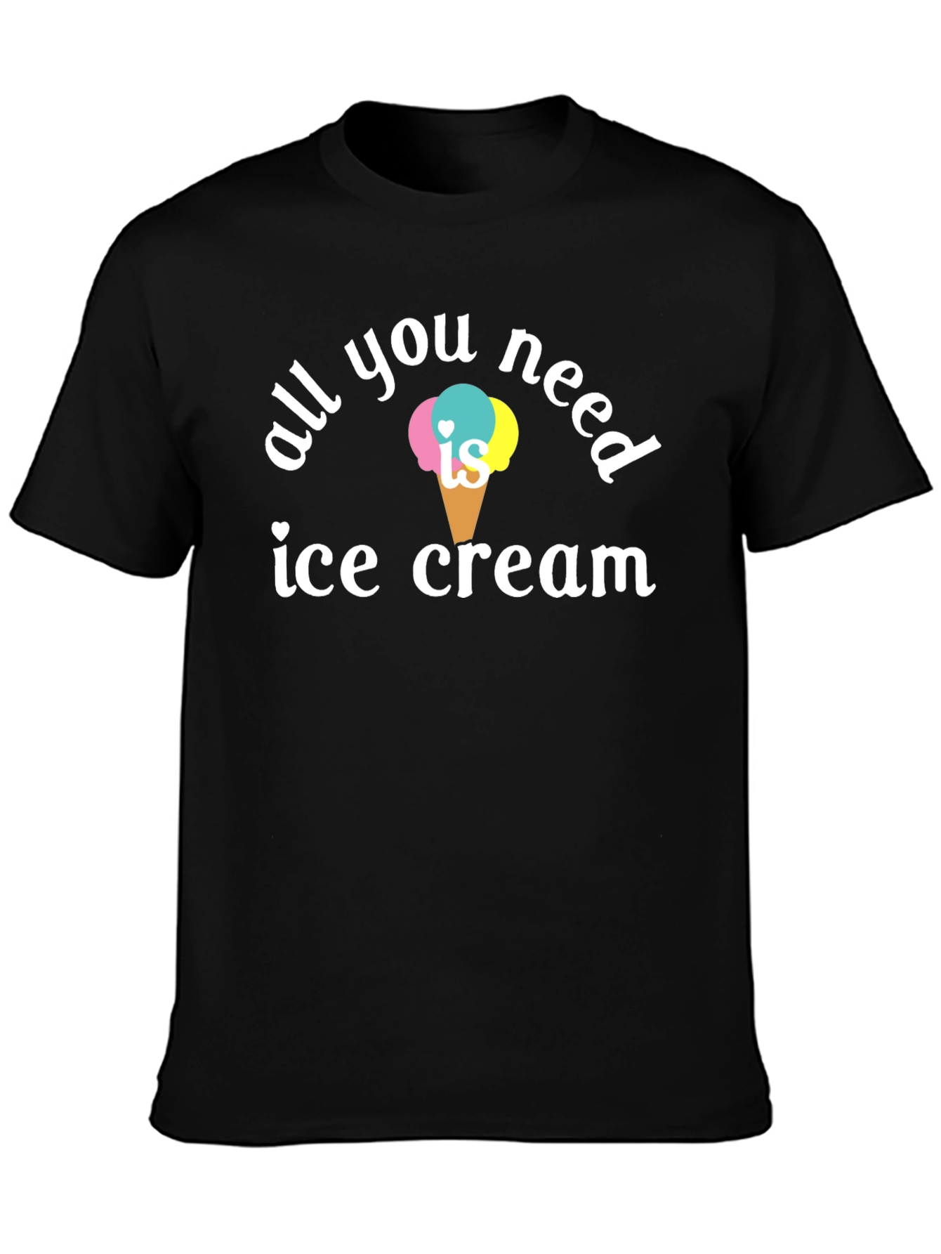 All You Need is Ice Cream T-Shirt