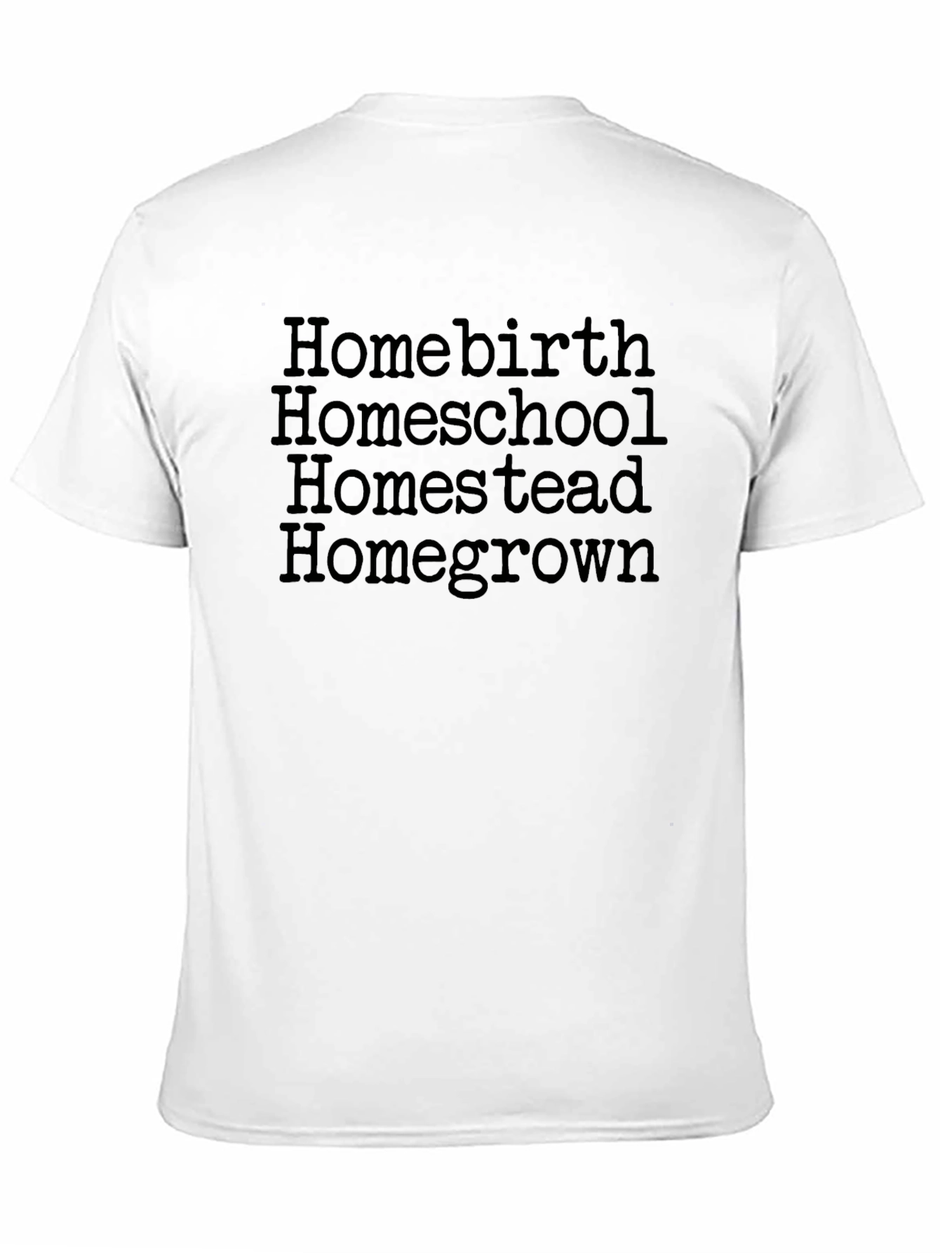 Homebirth Homeschool Homestead Homegrown Tee