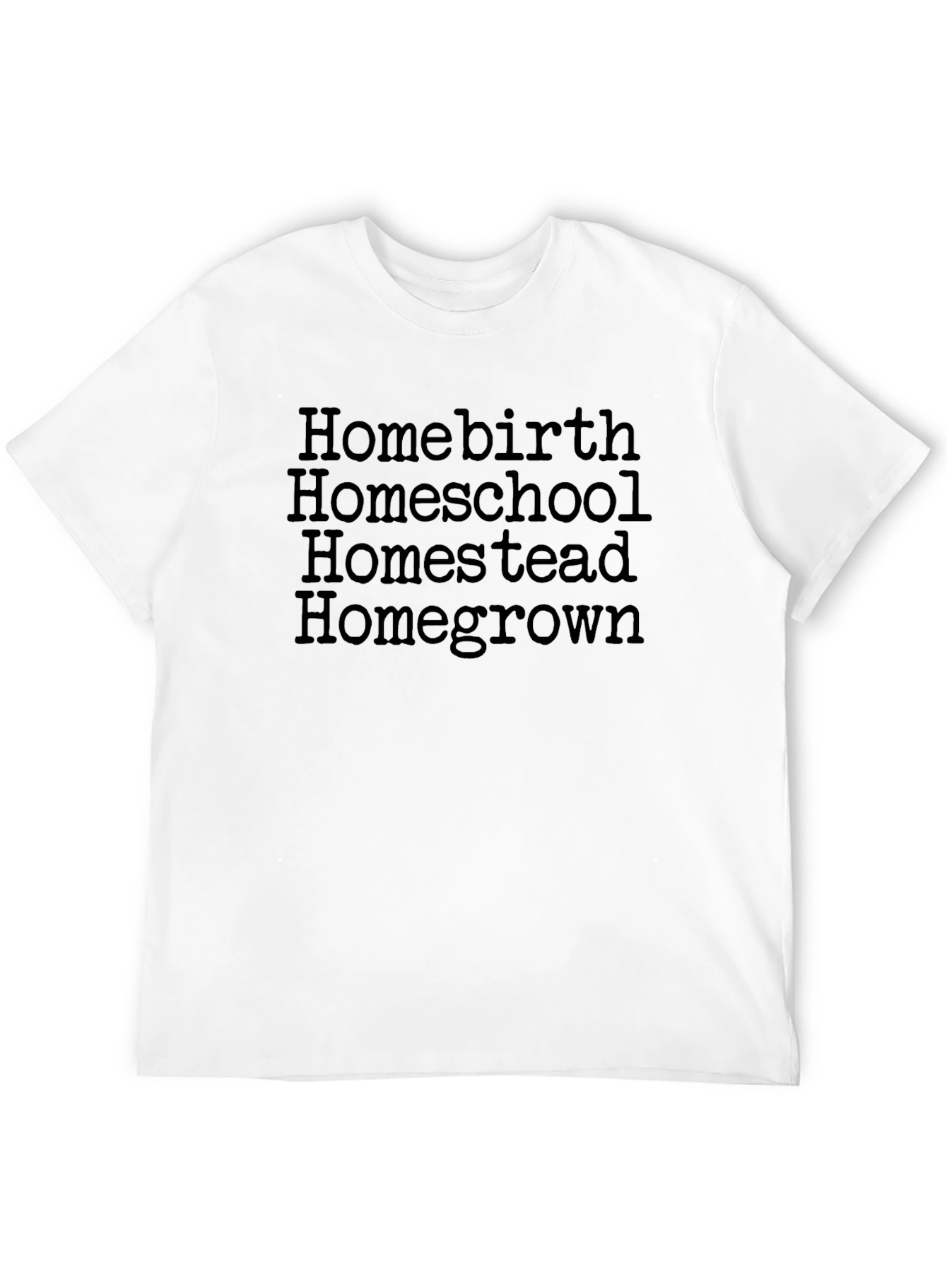 Homebirth Homeschool Homestead Homegrown Tee