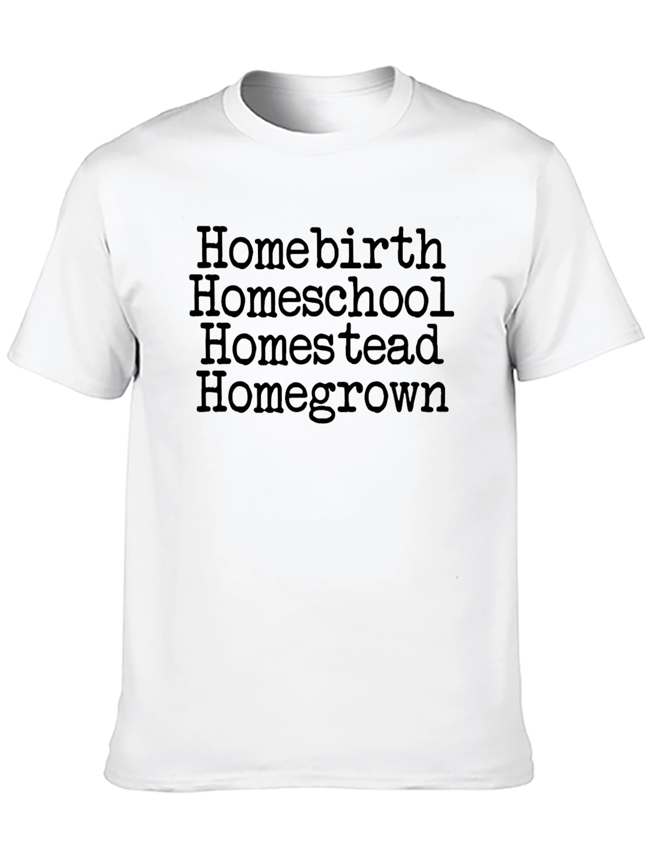 Homebirth Homeschool Homestead Homegrown Tee