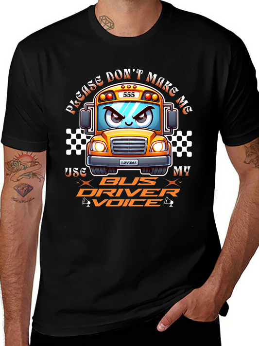 Funny Bus Driver T-Shirt: Please Dont Make Me Use My Voice