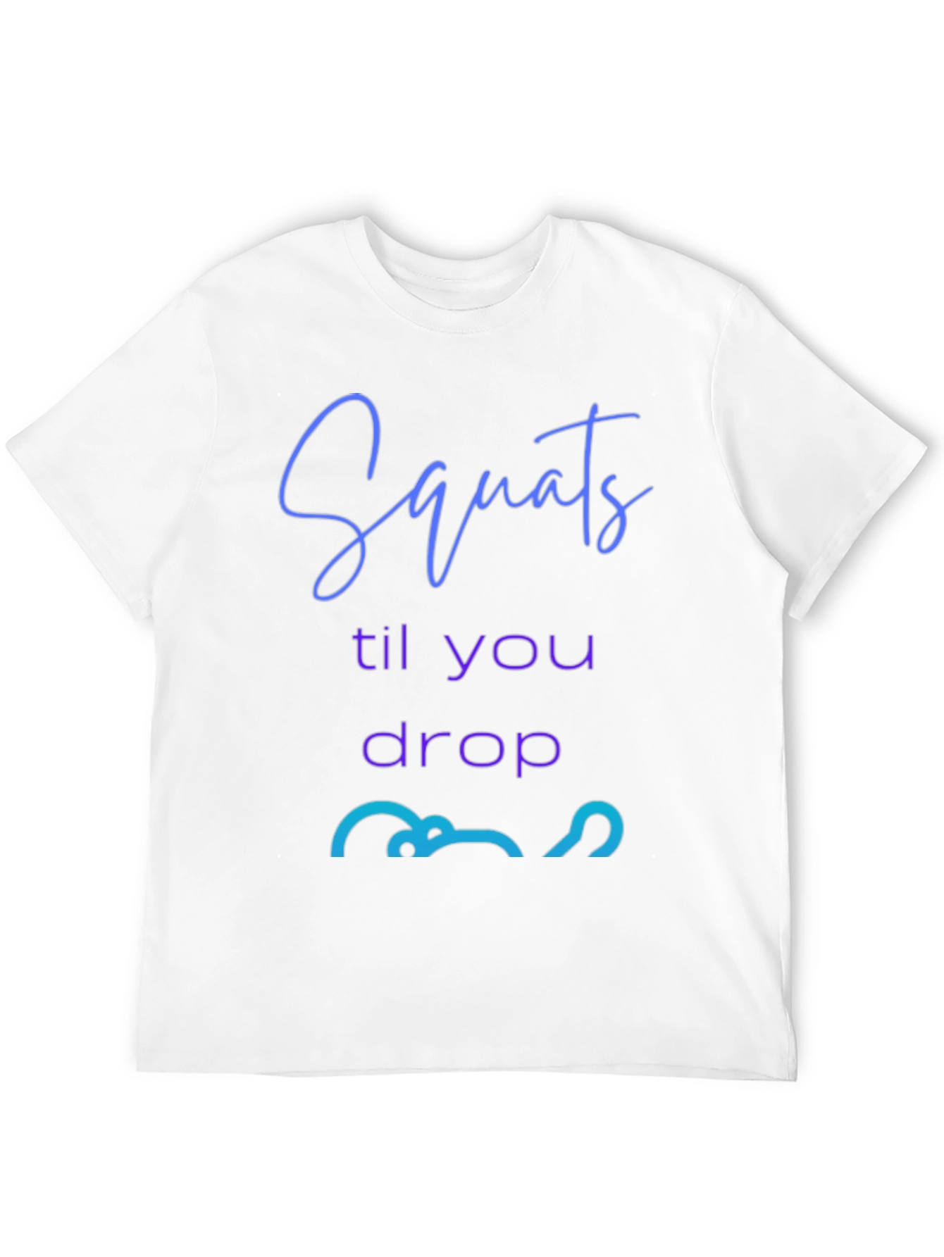 Squats Till You Drop Graphic Tee - Fitness Apparel