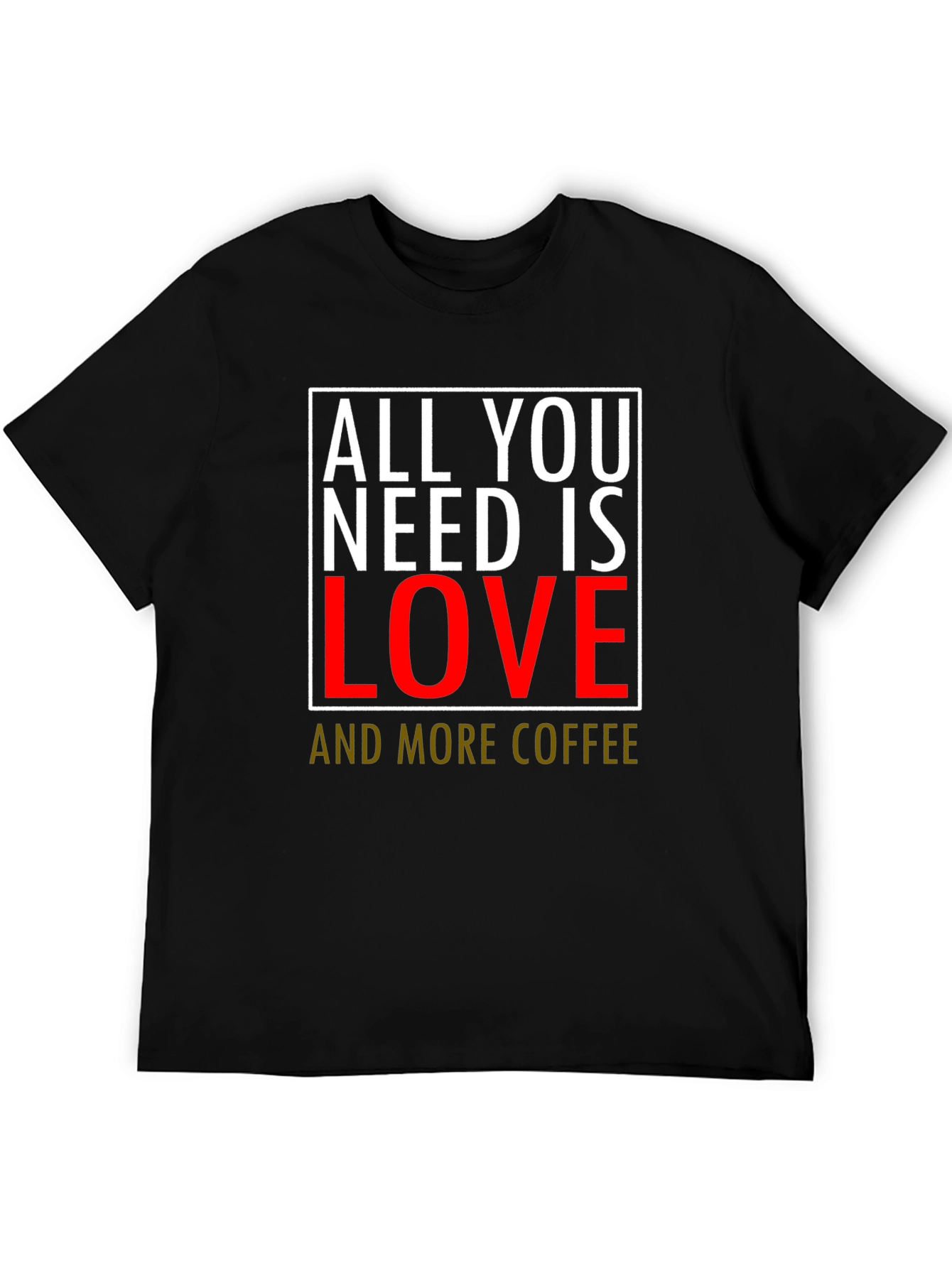 All You Need Is Love & Coffee T-Shirt