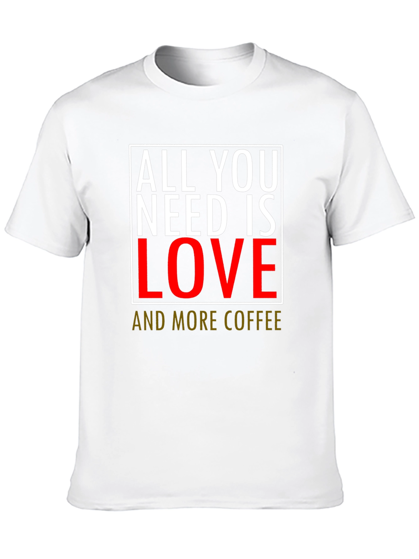 All You Need Is Love & Coffee T-Shirt