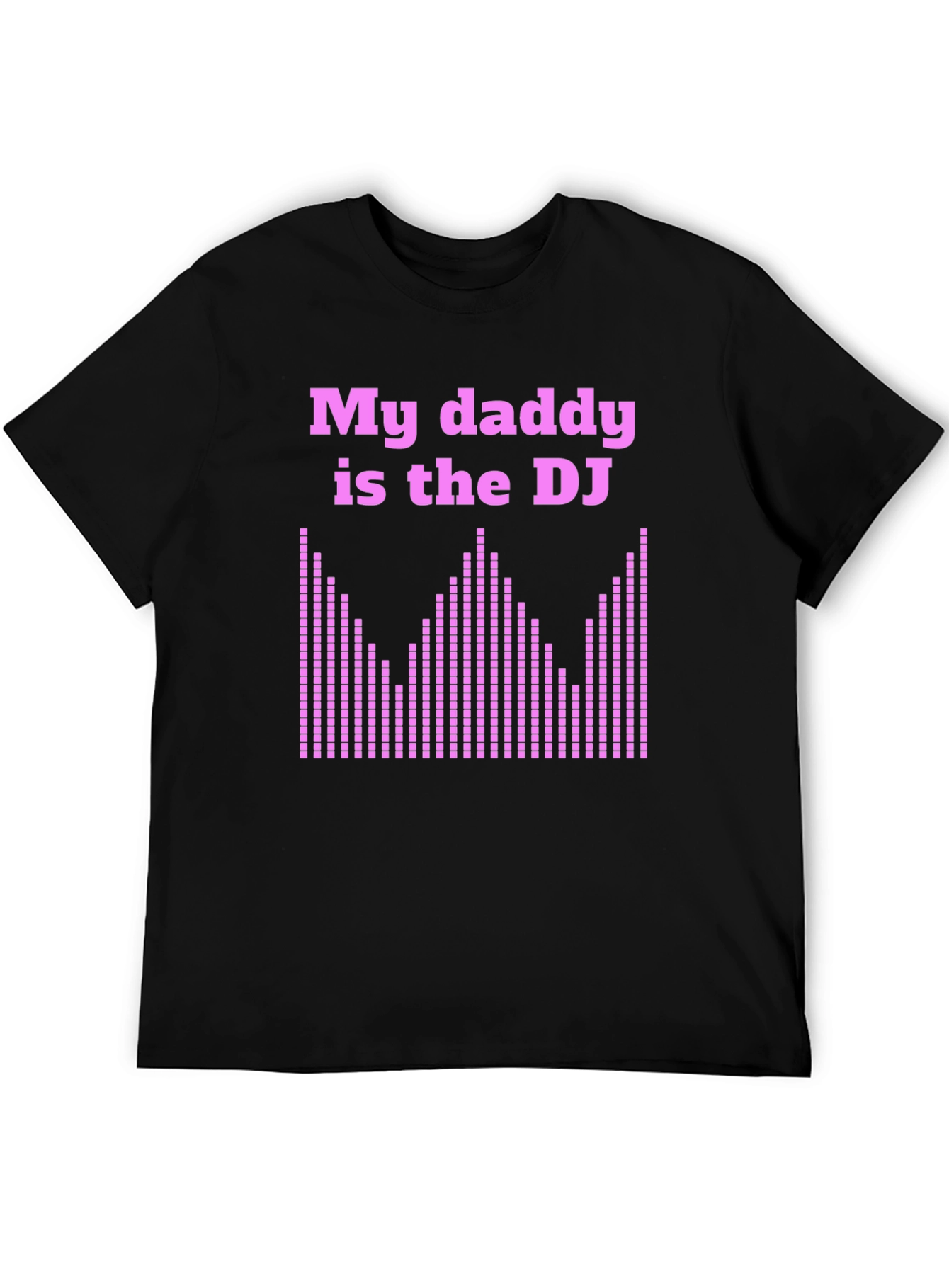 My Daddy is the DJ Black T-Shirt
