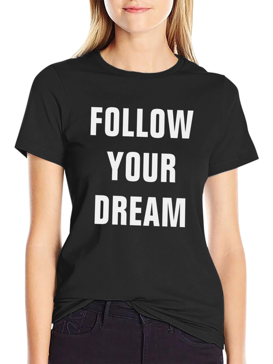 Follow Your Dream T-Shirt - Inspiring Motivational Tee