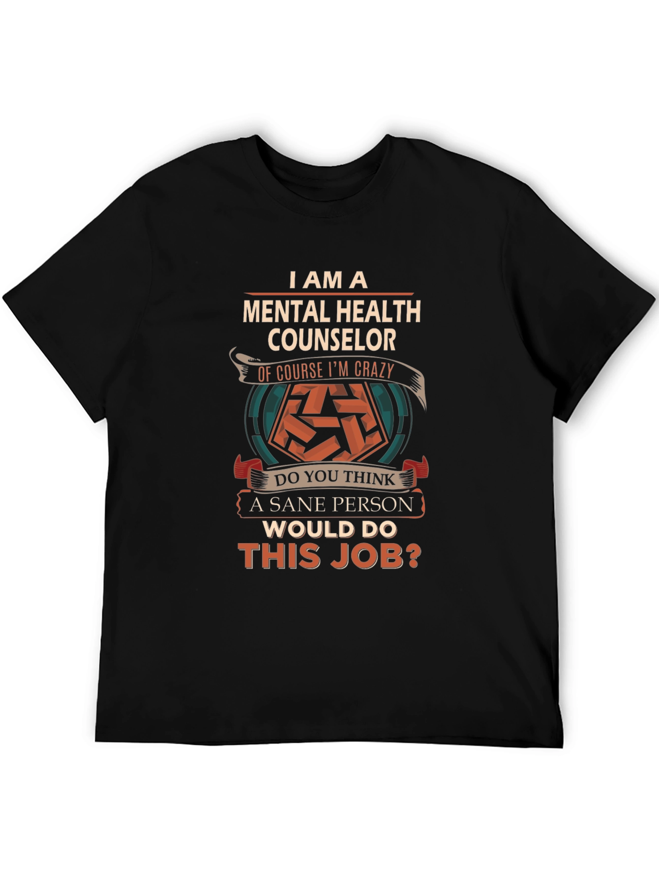 Mental Health Counselor T-Shirt - Crazy Job Tee