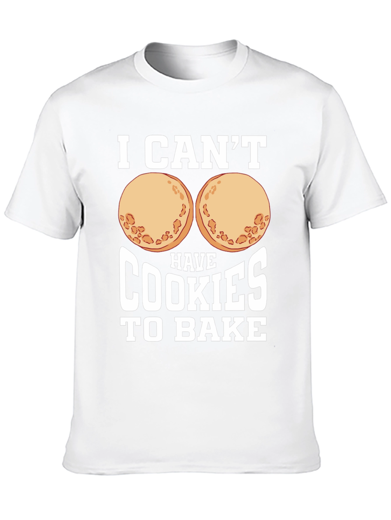 Funny I Cant Have Cookies to Bake Graphic Tee