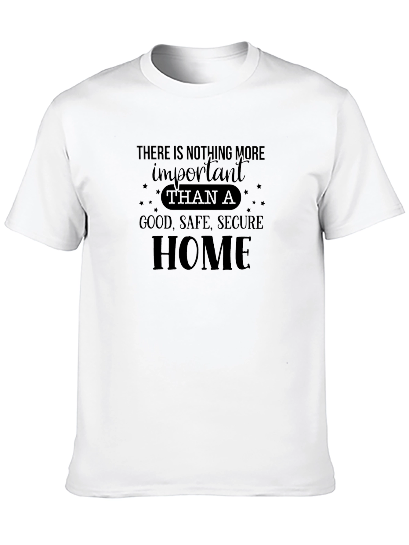 Inspirational Home T-Shirt - Good Safe Secure