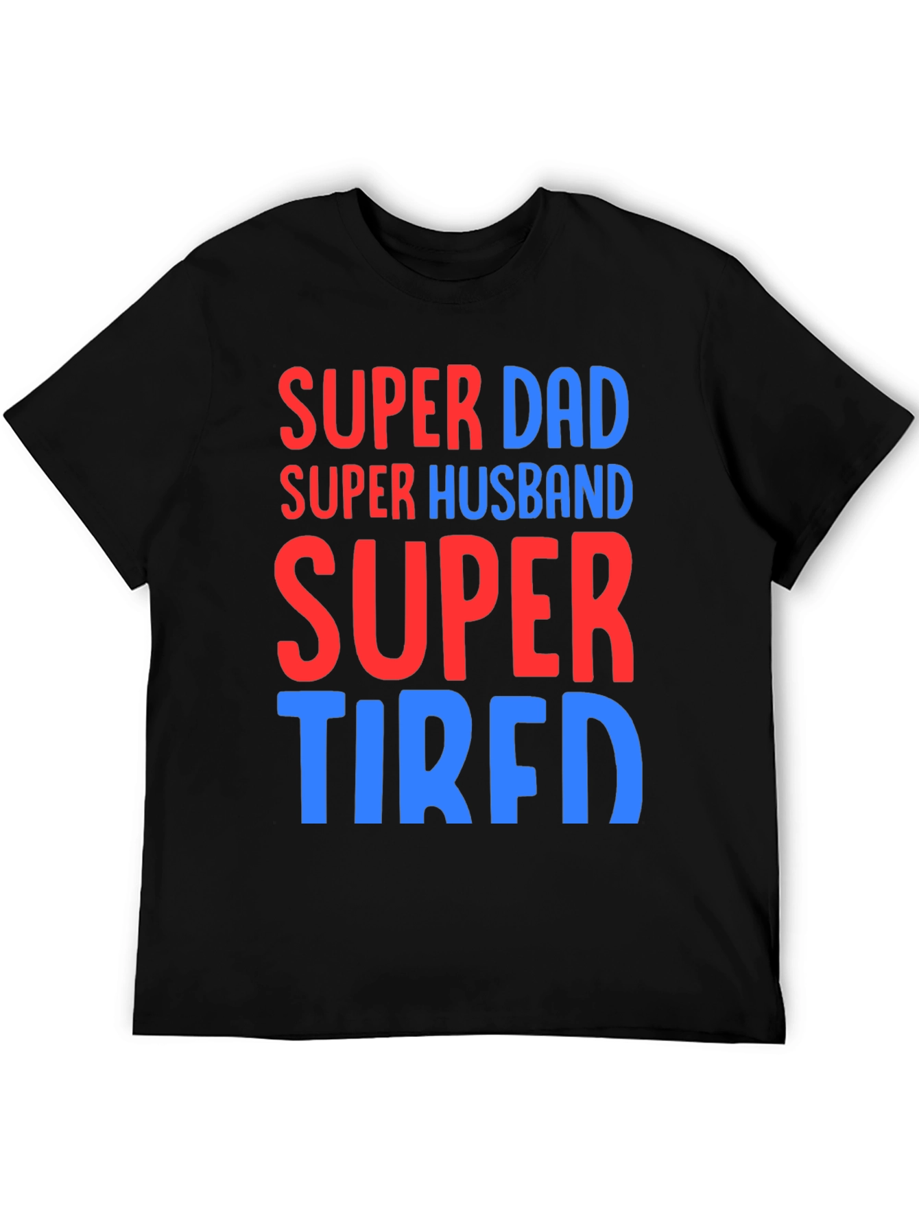 Super Dad Husband Tired T-Shirt Funny Fathers Day Gift