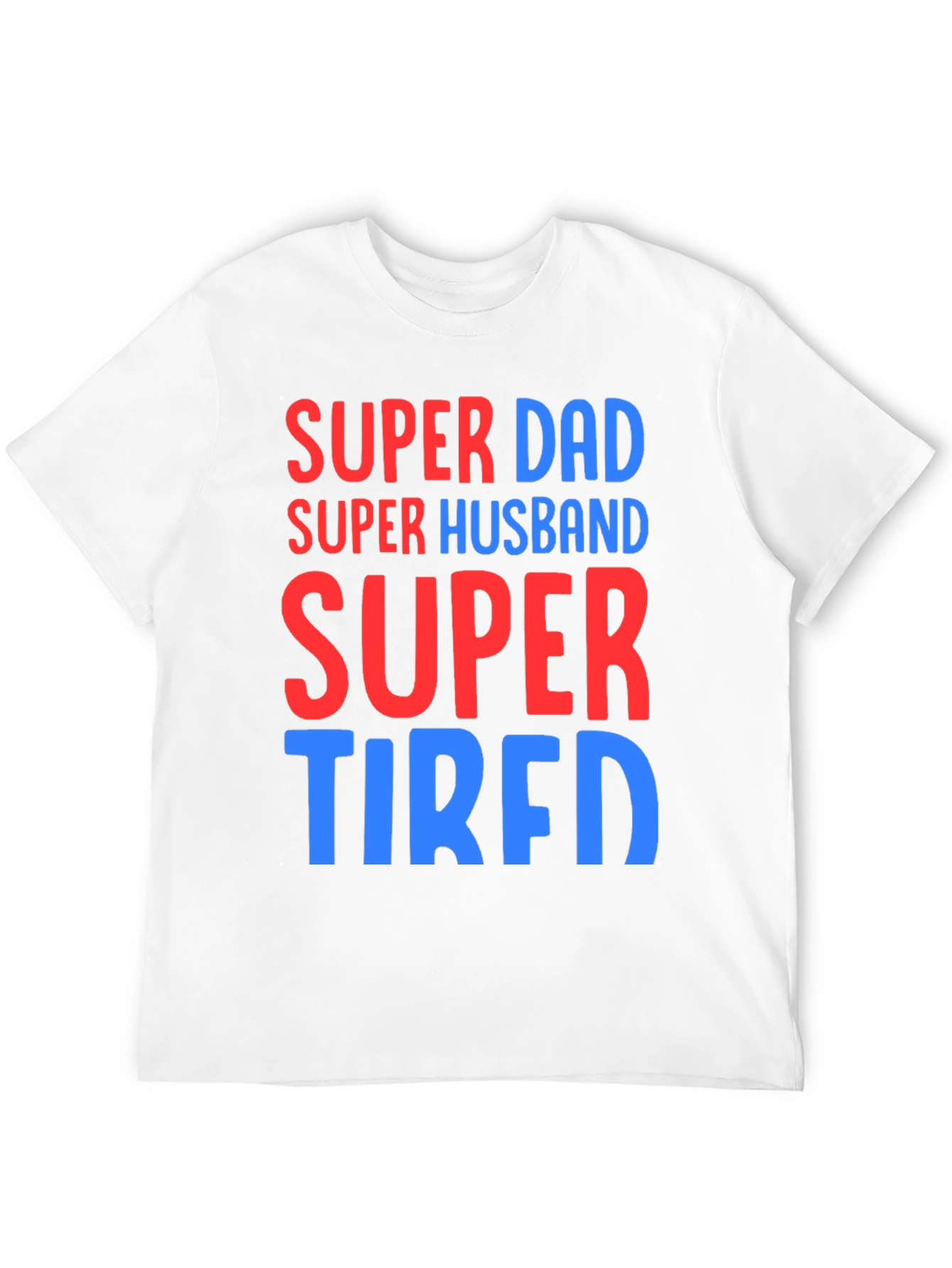 Super Dad Husband Tired T-Shirt Funny Fathers Day Gift