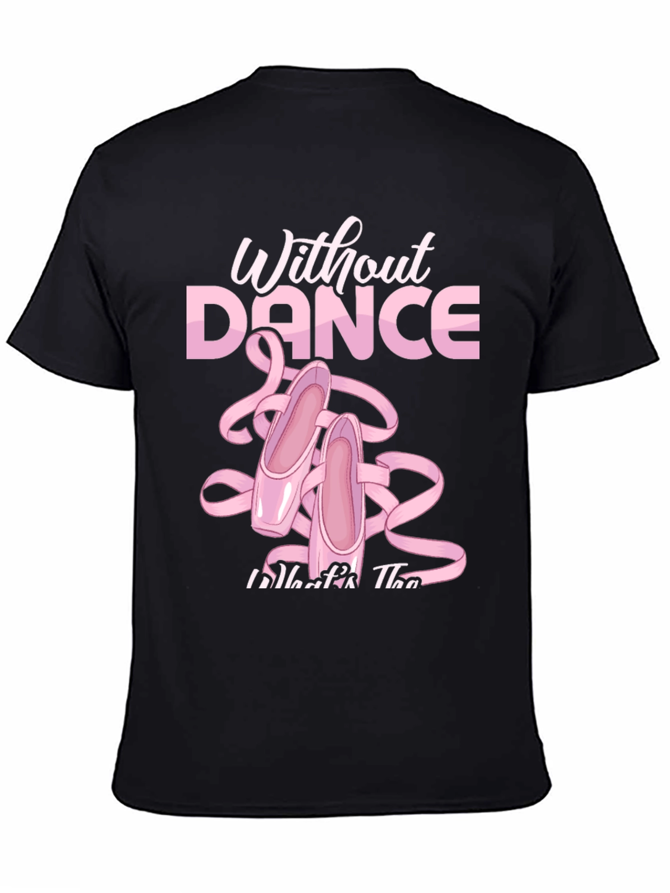 Without Dance T-Shirt Ballet Slippers Tee