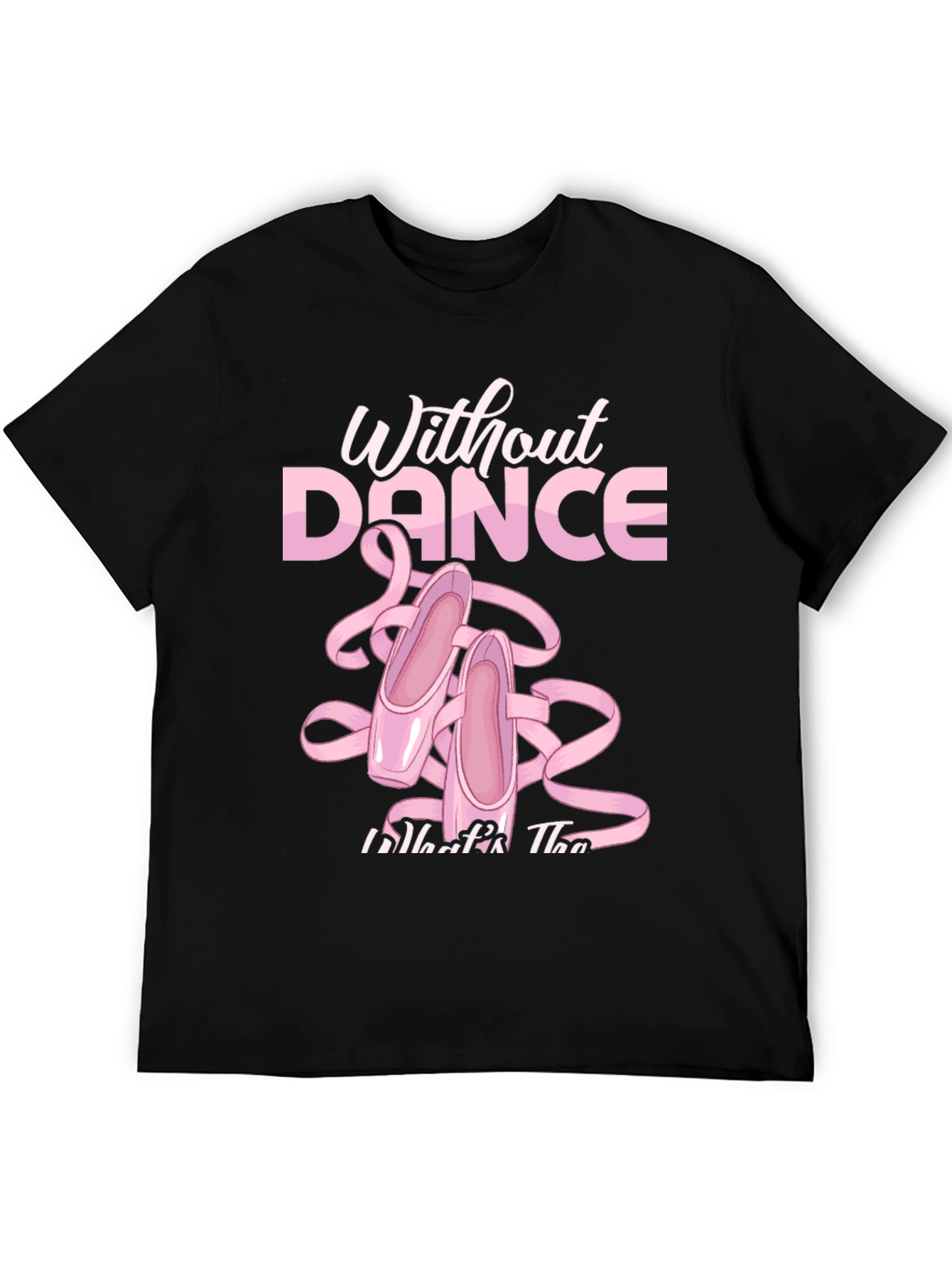 Without Dance T-Shirt Ballet Slippers Tee