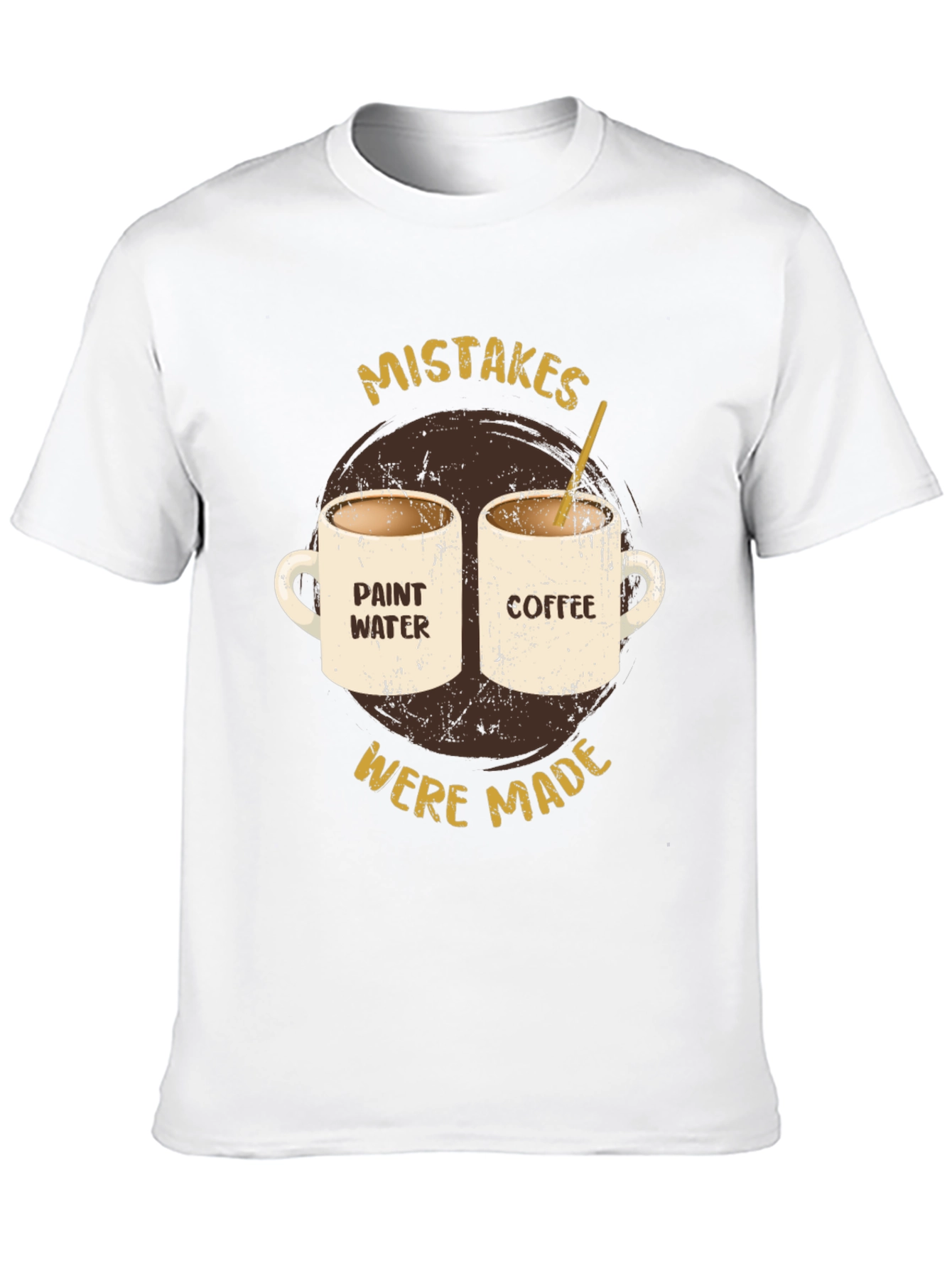 Mistakes Were Made Coffee & Paint Water T-Shirt