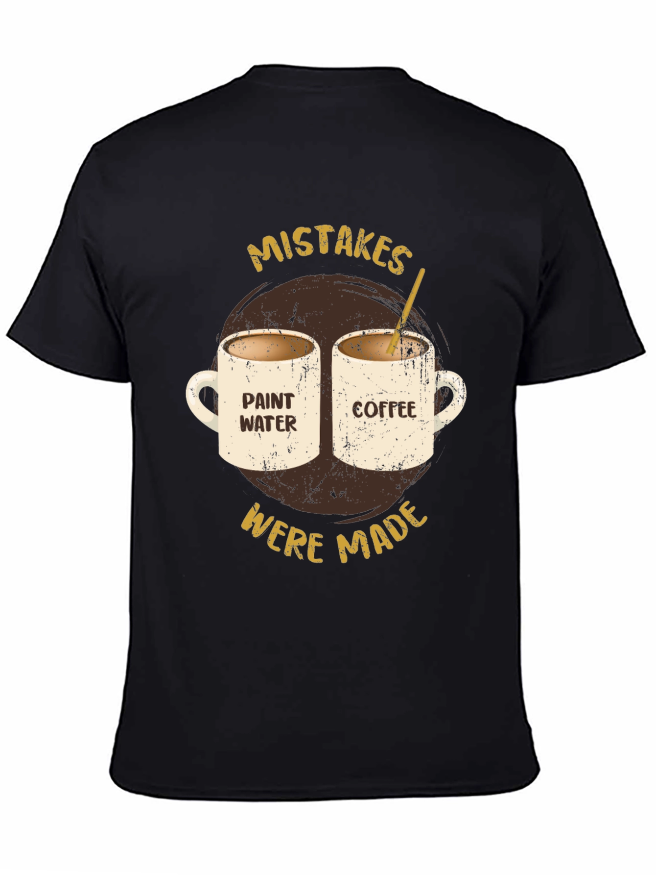 Mistakes Were Made Coffee & Paint Water T-Shirt