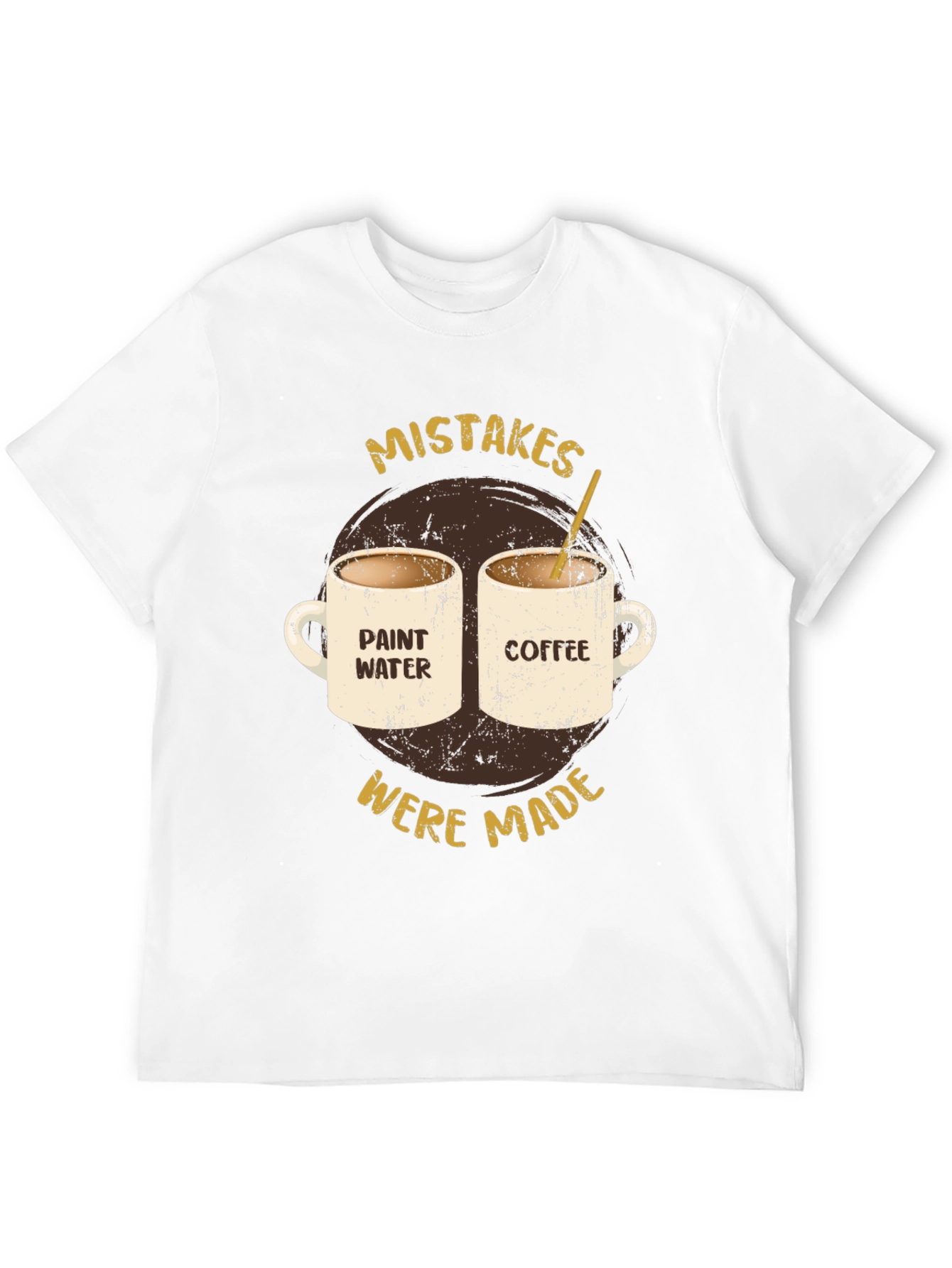 Mistakes Were Made Coffee & Paint Water T-Shirt
