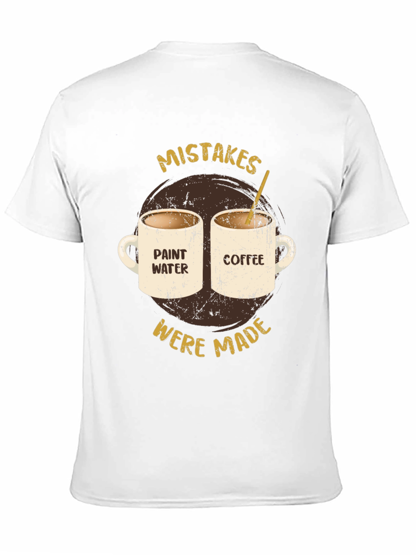 Mistakes Were Made Coffee & Paint Water T-Shirt