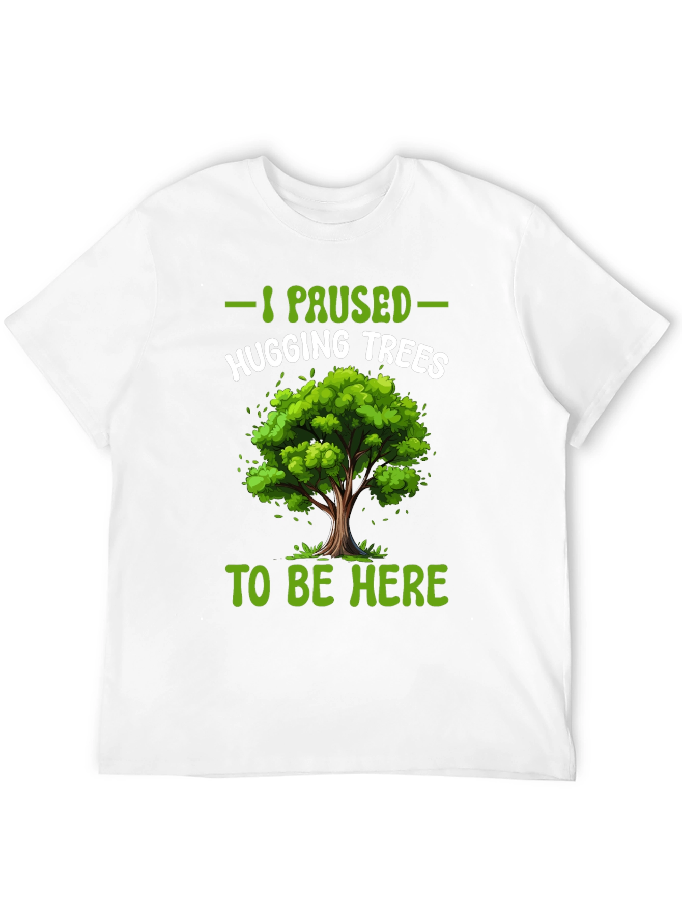 I Paused Hugging Trees T-Shirt