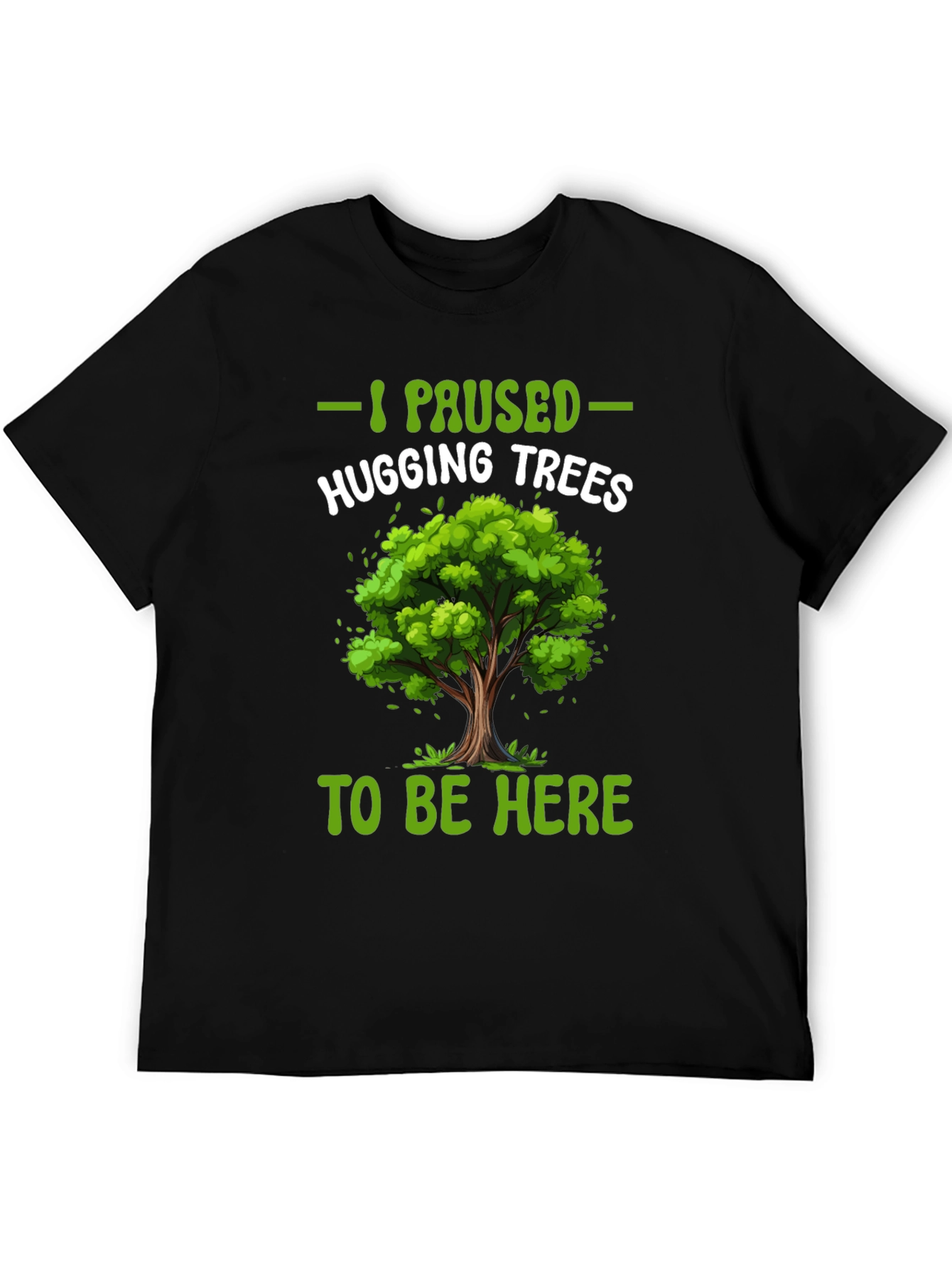 I Paused Hugging Trees T-Shirt