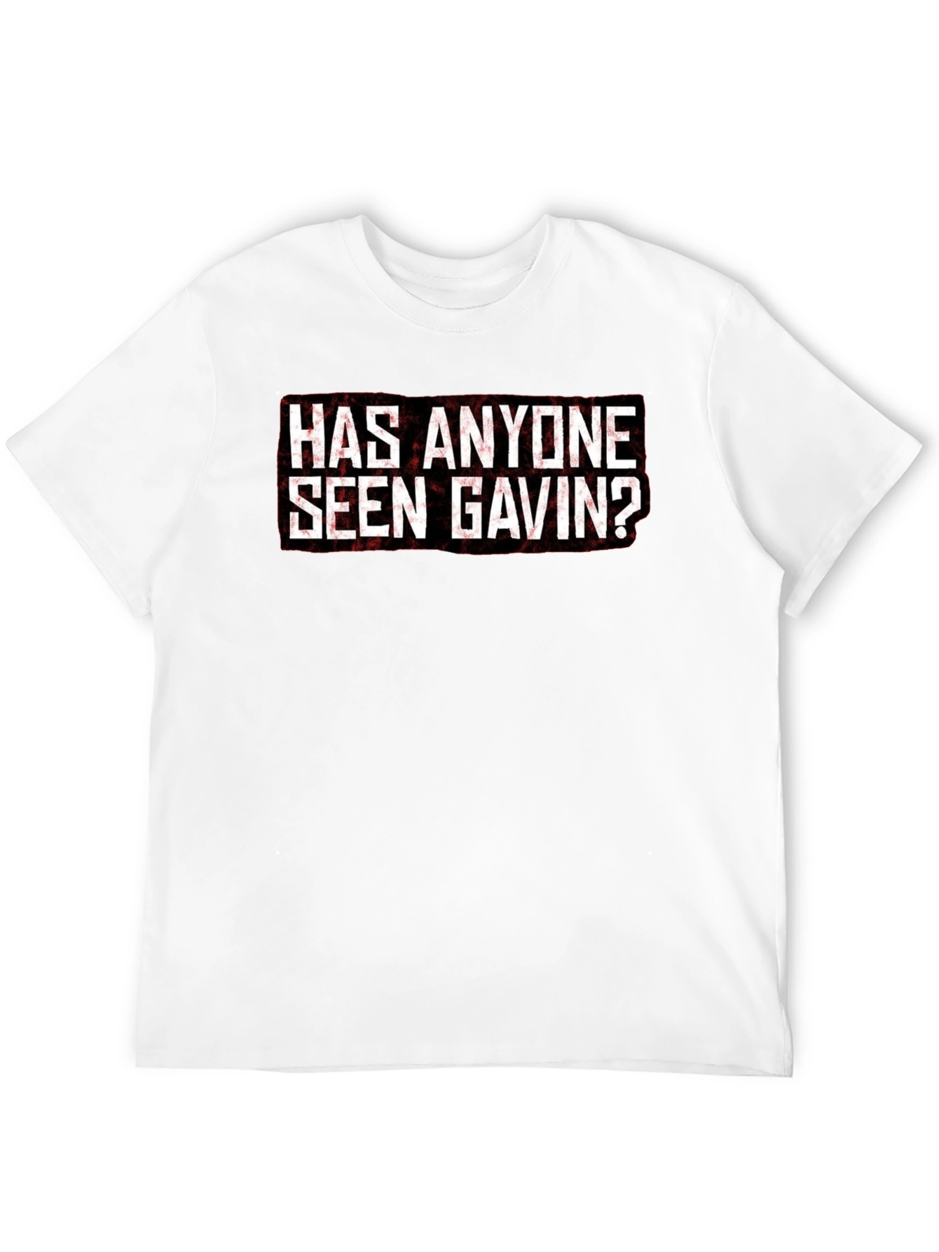Has Anyone Seen Gavin? Graphic Tee