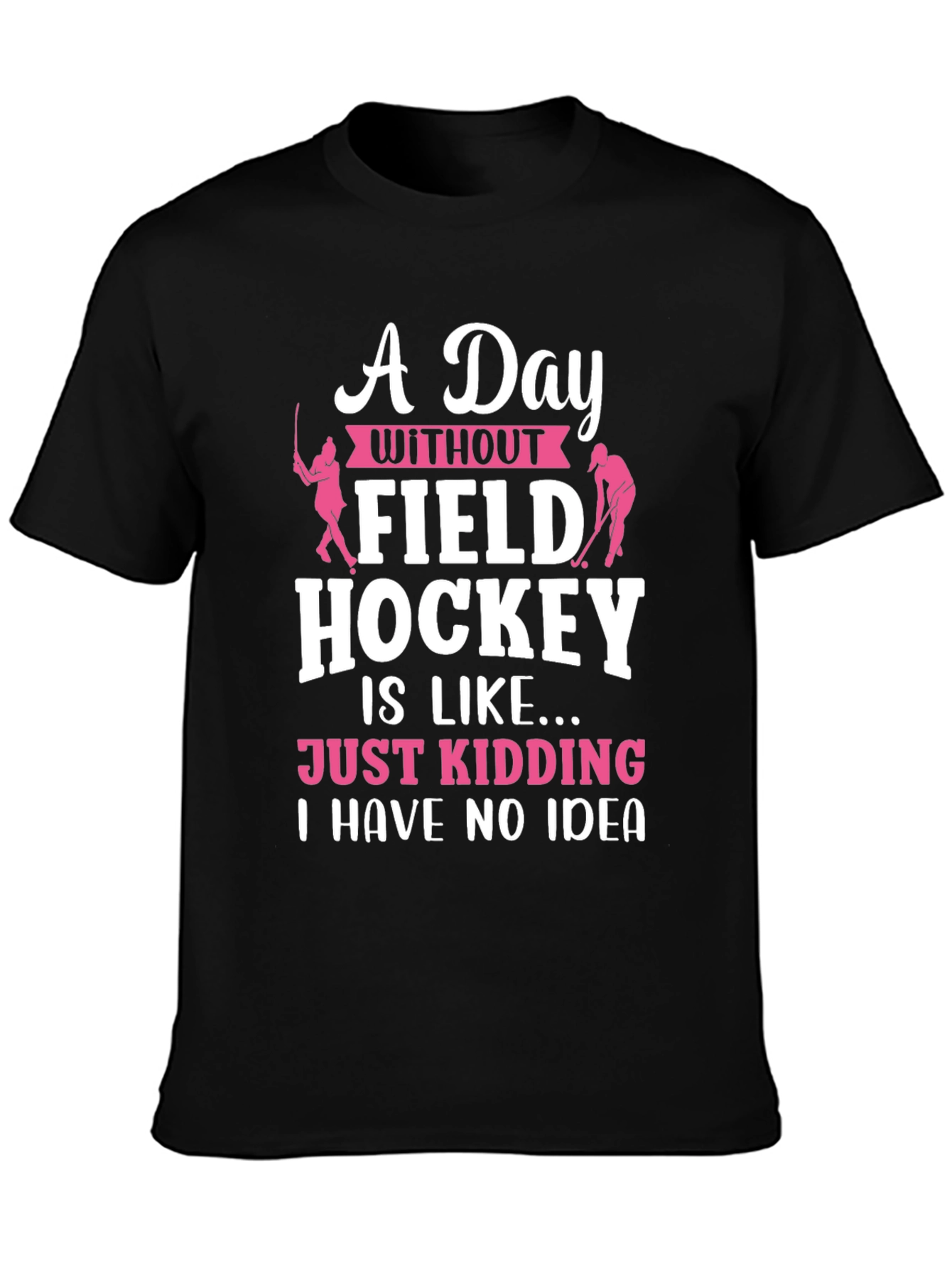 Field Hockey T-Shirt - A Day Without...