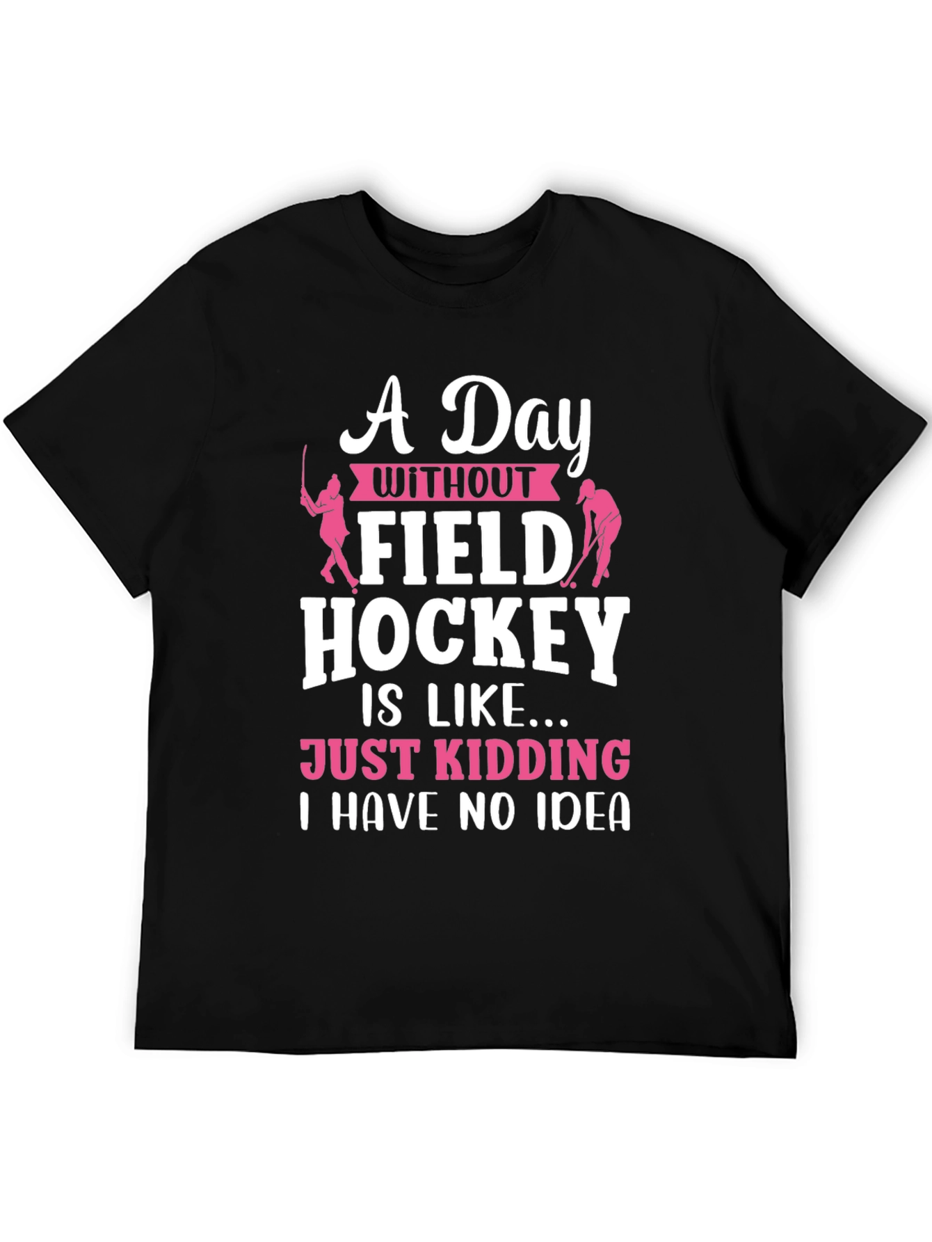 Field Hockey T-Shirt - A Day Without...