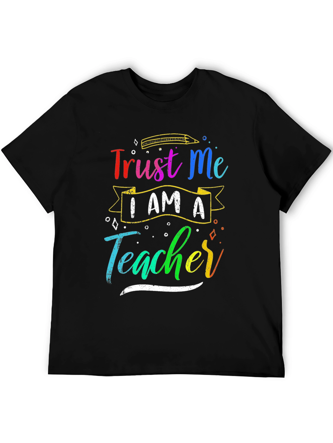 Trust Me I Am A Teacher Graphic Tee