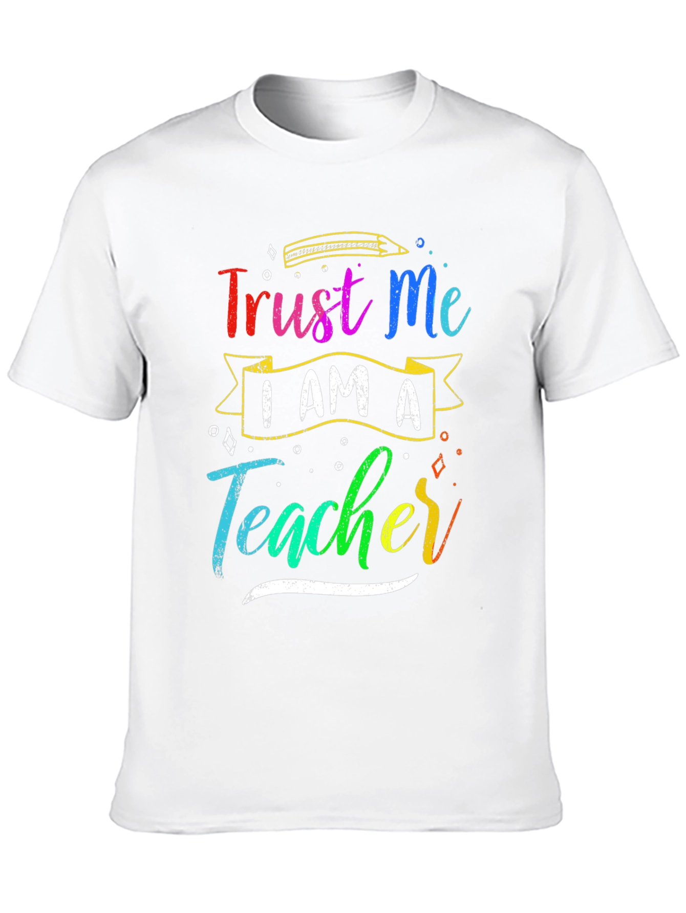 Trust Me I Am A Teacher Graphic Tee