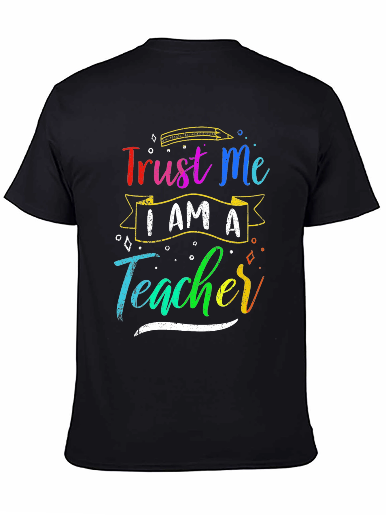 Trust Me I Am A Teacher Graphic Tee