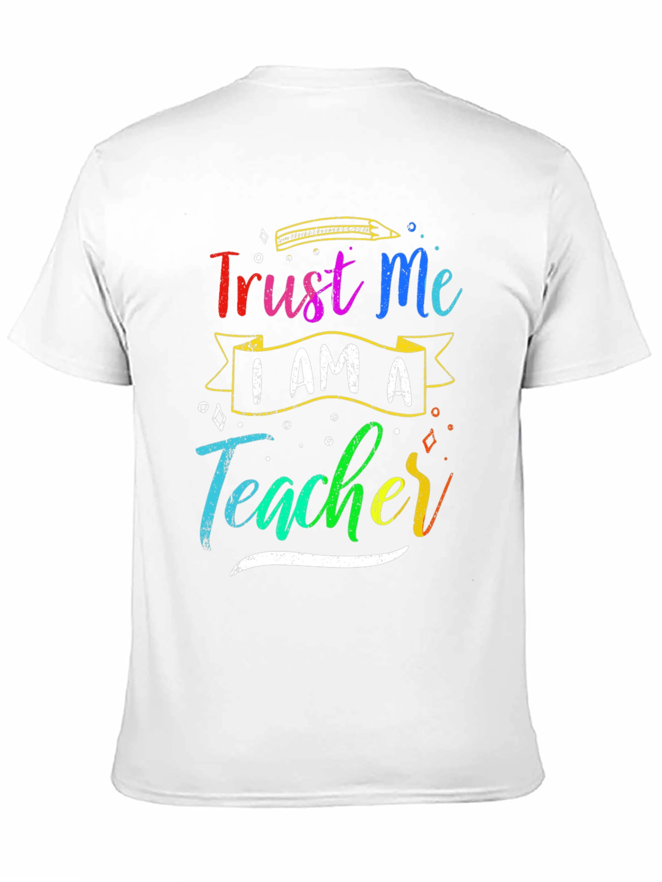 Trust Me I Am A Teacher Graphic Tee